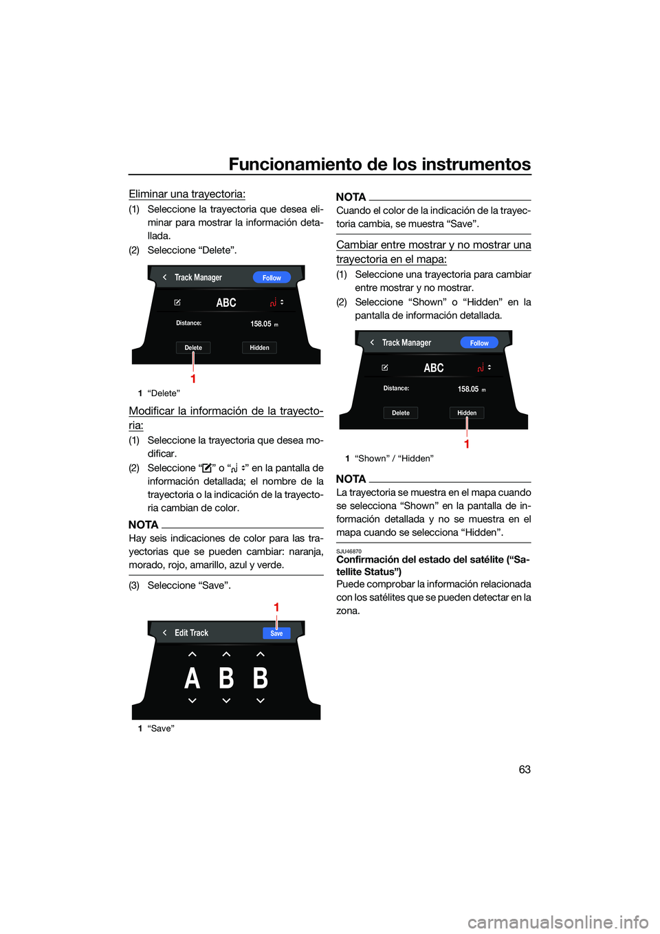 YAMAHA FX SVHO 2022  Manuale de Empleo (in Spanish) Funcionamiento de los instrumentos
63
Eliminar una trayectoria:
(1) Seleccione la trayectoria que desea eli-minar para mostrar la información deta-
llada.
(2) Seleccione “Delete”.
Modificar la in