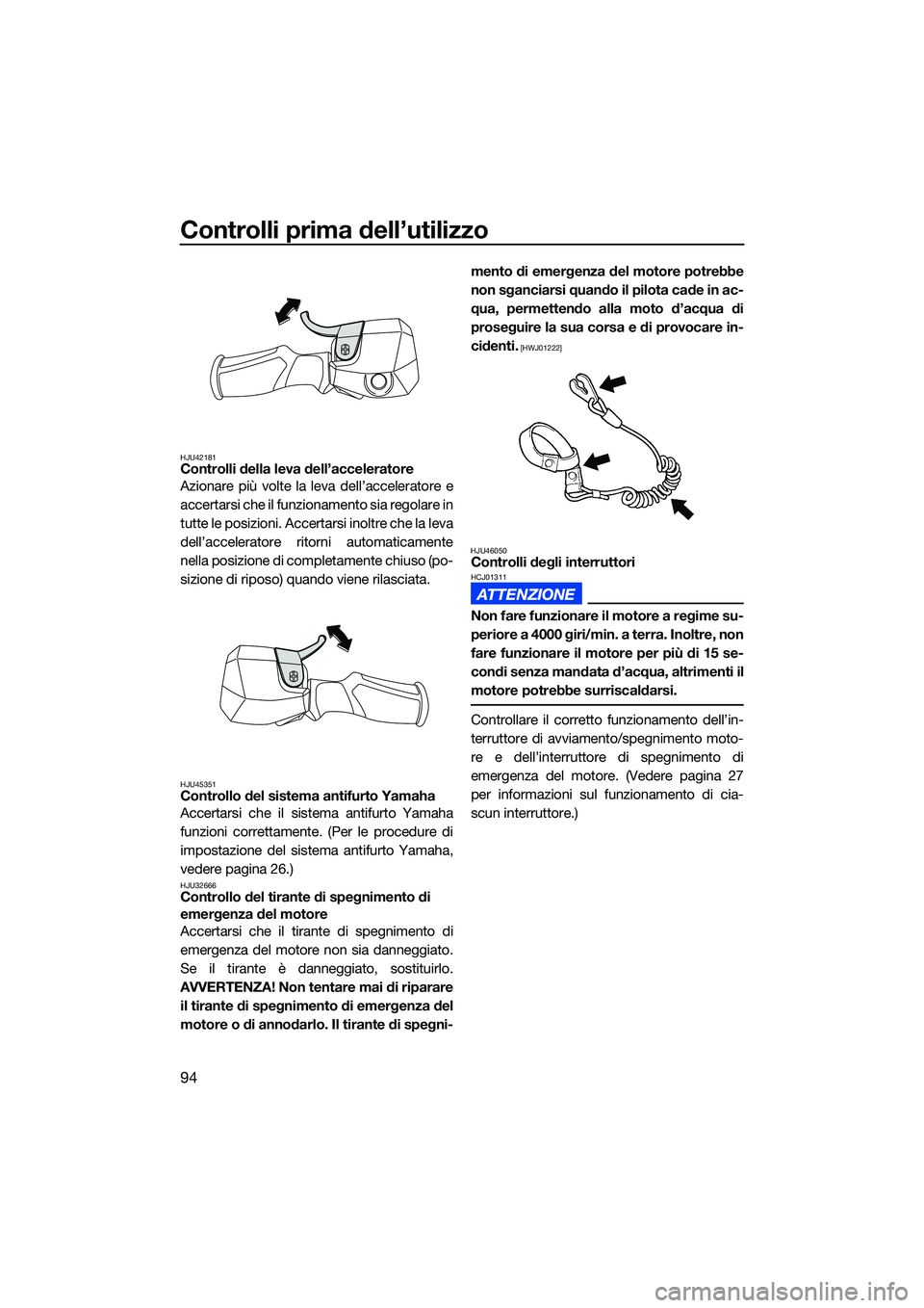 YAMAHA FX SVHO 2022 Manuale duso (in Italian) Controlli prima dell’utilizzo
94
HJU42181Controlli della leva dell’acceleratore
Azionare più volte la leva dell’acceleratore e
accertarsi che il funzionamento sia regolare in
tutte le posizioni YAMAHA FX SVHO 2022 Manuale duso (in Italian) Controlli prima dell’utilizzo
94
HJU42181Controlli della leva dell’acceleratore
Azionare più volte la leva dell’acceleratore e
accertarsi che il funzionamento sia regolare in
tutte le posizioni