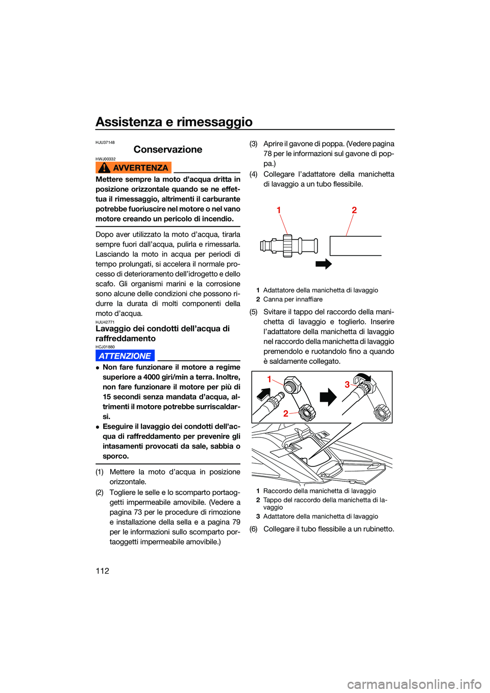 YAMAHA FX SVHO 2022 Manuale duso (in Italian) Assistenza e rimessaggio
112
HJU37148
ConservazioneHWJ00332
Mettere sempre la moto d’acqua dritta in
posizione orizzontale quando se ne effet-
tua il rimessaggio, altrimenti il carburante
potrebbe f YAMAHA FX SVHO 2022 Manuale duso (in Italian) Assistenza e rimessaggio
112
HJU37148
ConservazioneHWJ00332
Mettere sempre la moto d’acqua dritta in
posizione orizzontale quando se ne effet-
tua il rimessaggio, altrimenti il carburante
potrebbe f