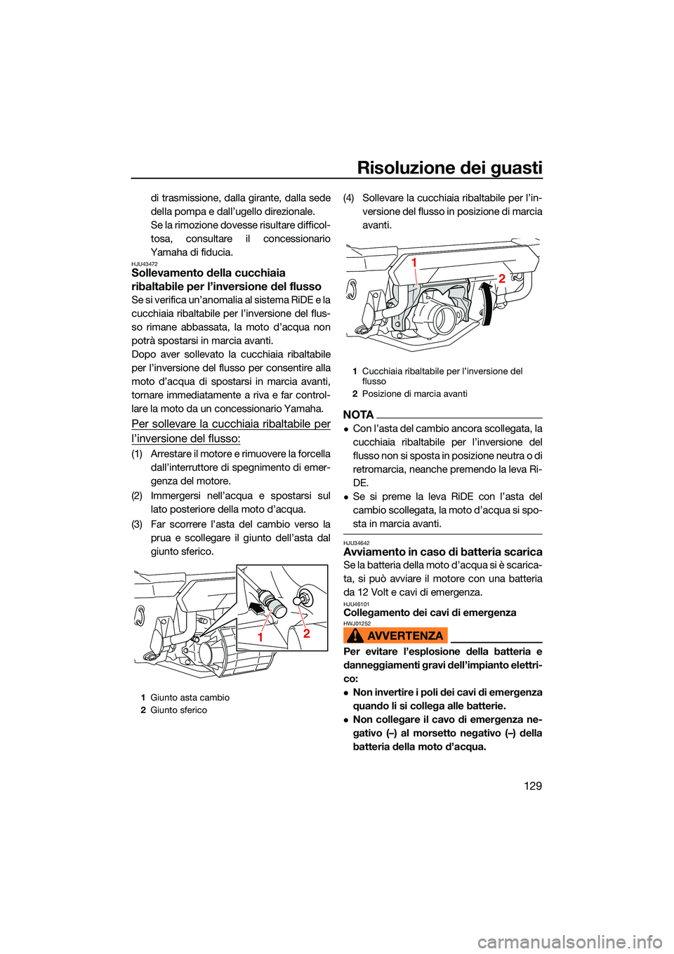 YAMAHA FX SVHO 2022 Manuale duso (in Italian) Risoluzione dei guasti
129
di trasmissione, dalla girante, dalla sede
della pompa e dall’ugello direzionale.
Se la rimozione dovesse risultare difficol-
tosa, consultare il concessionario
Yamaha di YAMAHA FX SVHO 2022 Manuale duso (in Italian) Risoluzione dei guasti
129
di trasmissione, dalla girante, dalla sede
della pompa e dall’ugello direzionale.
Se la rimozione dovesse risultare difficol-
tosa, consultare il concessionario
Yamaha di