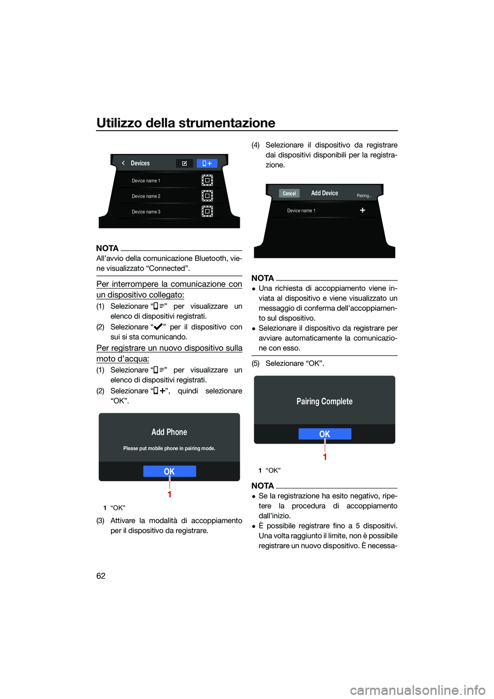 YAMAHA FX SVHO 2022  Manuale duso (in Italian) Utilizzo della strumentazione
62
NOTA
All’avvio della comunicazione Bluetooth, vie-
ne visualizzato “Connected”.
Per interrompere la comunicazione con
un dispositivo collegato:
(1) Selezionare 