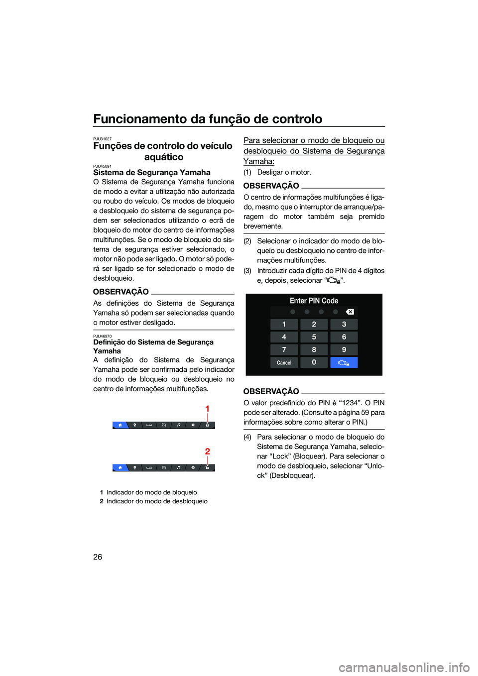 YAMAHA FX SVHO 2022  Manual de utilização (in Portuguese) Funcionamento da função de controlo
26
PJU31027
Funções de controlo do veículo aquático
PJU45091Sistema de Segurança Yamaha
O Sistema de Segurança Yamaha funciona
de modo a evitar a utilizaç