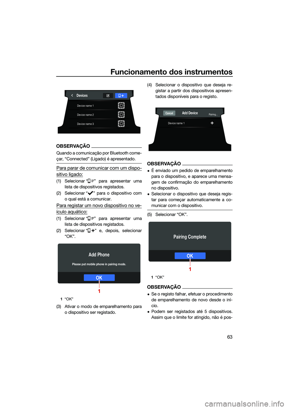 YAMAHA FX SVHO 2022  Manual de utilização (in Portuguese) Funcionamento dos instrumentos
63
OBSERVAÇÃO
Quando a comunicação por Bluetooth come-
çar, “Connected” (Ligado) é apresentado.
Para parar de comunicar com um dispo-
sitivo ligado:
(1) Seleci