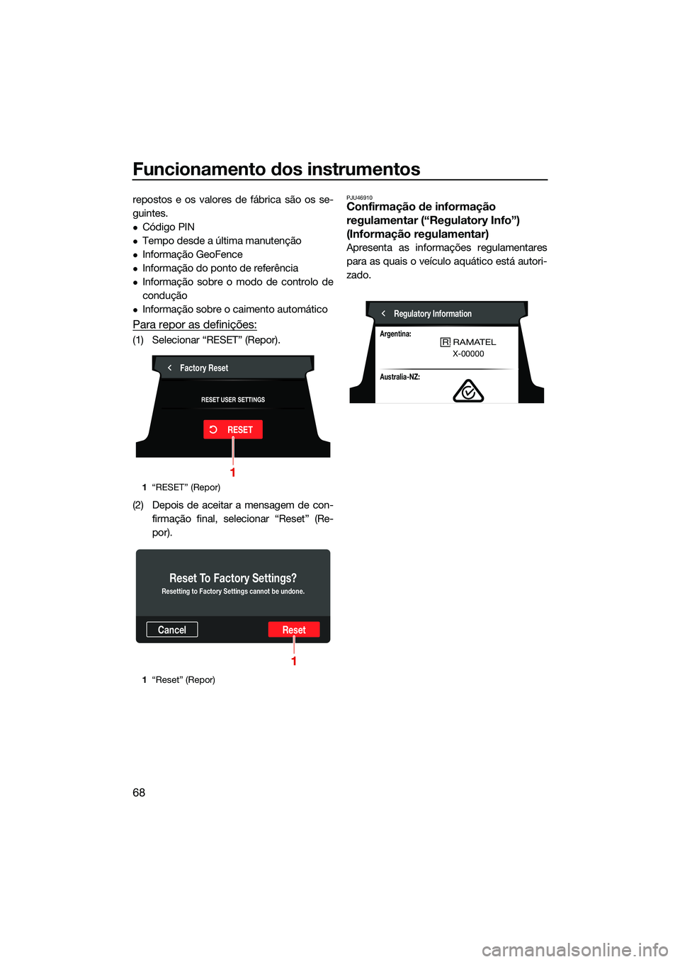 YAMAHA FX SVHO 2022  Manual de utilização (in Portuguese) Funcionamento dos instrumentos
68
repostos e os valores de fábrica são os se-
guintes.
Código PIN
Tempo desde a última manutenção
Informação GeoFence
Informação do ponto de refer
