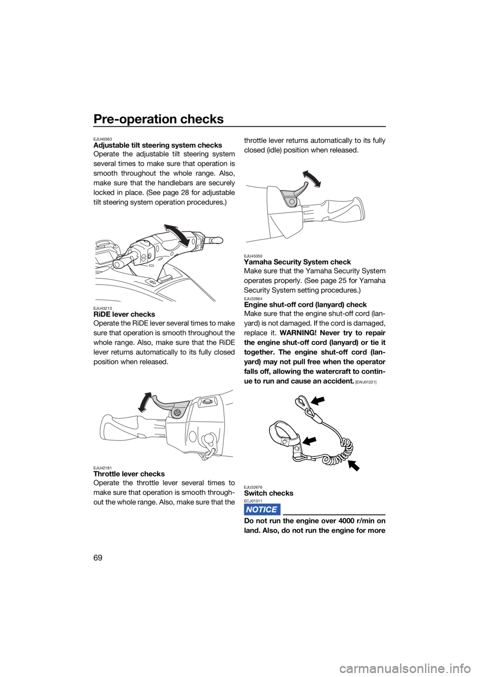 YAMAHA FX SVHO 2021  Owners Manual Pre-operation checks
69
EJU40363Adjustable tilt steering system checks
Operate the adjustable tilt steering system
several times to make sure that operation is
smooth throughout the whole range. Also,