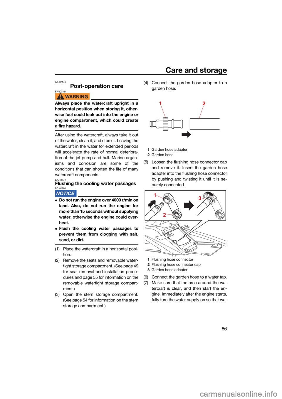 YAMAHA FX SVHO 2021  Owners Manual Care and storage
86
EJU37146
Post-operation careEWJ00331
Always place the watercraft upright in a
horizontal position when storing it, other-
wise fuel could leak out into the engine or
engine compart