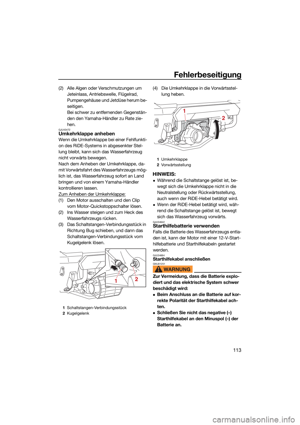 YAMAHA FX SVHO 2021 Betriebsanleitungen (in German) Fehlerbeseitigung
113
(2) Alle Algen oder Verschmutzungen um Jeteinlass, Antriebswelle, Flügelrad,
Pumpengehäuse und Jetdüse herum be-
seitigen.
Bei schwer zu entfernenden Gegenstän-
den den Yama YAMAHA FX SVHO 2021 Betriebsanleitungen (in German) Fehlerbeseitigung
113
(2) Alle Algen oder Verschmutzungen um Jeteinlass, Antriebswelle, Flügelrad,
Pumpengehäuse und Jetdüse herum be-
seitigen.
Bei schwer zu entfernenden Gegenstän-
den den Yama