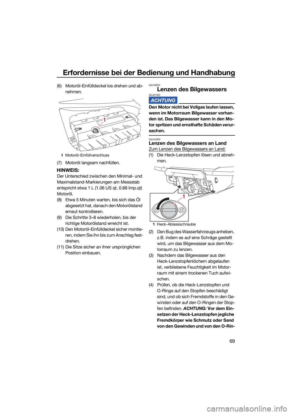 YAMAHA FX SVHO 2021 Betriebsanleitungen (in German) Erfordernisse bei der Bedienung und Handhabung
69
(6) Motoröl-Einfülldeckel los drehen und ab-nehmen.
(7) Motoröl langsam nachfüllen.
HINWEIS:
Der Unterschied zwischen den Minimal- und
Maximalsta YAMAHA FX SVHO 2021 Betriebsanleitungen (in German) Erfordernisse bei der Bedienung und Handhabung
69
(6) Motoröl-Einfülldeckel los drehen und ab-nehmen.
(7) Motoröl langsam nachfüllen.
HINWEIS:
Der Unterschied zwischen den Minimal- und
Maximalsta