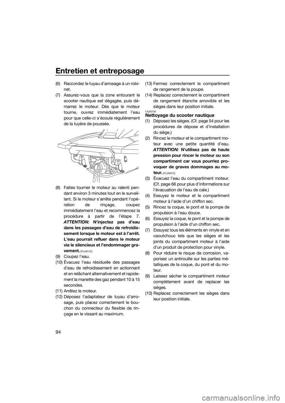 YAMAHA FX SVHO 2019 Notices Demploi (in French) Entretien et entreposage
94
(6) Raccordez le tuyau d’arrosage à un robi-
net.
(7) Assurez-vous que la zone entourant le
scooter nautique est dégagée, puis dé-
marrez le moteur. Dès que le moteu YAMAHA FX SVHO 2019 Notices Demploi (in French) Entretien et entreposage
94
(6) Raccordez le tuyau d’arrosage à un robi-
net.
(7) Assurez-vous que la zone entourant le
scooter nautique est dégagée, puis dé-
marrez le moteur. Dès que le moteu