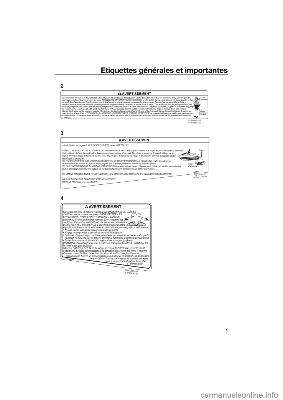 YAMAHA FX SVHO 2019  Notices Demploi (in French) Etiquettes générales et importantes
7
F1B-U41B1-21
F2S-U41B1-20
F0M-U41B2-11
F1B-U41B2-01
F1B-
U41B1-31
F2S-
U41B1-30
2
3
4
UF3X70F0.book  Page 7  Thursday, August 23, 2018  10:00 AM 