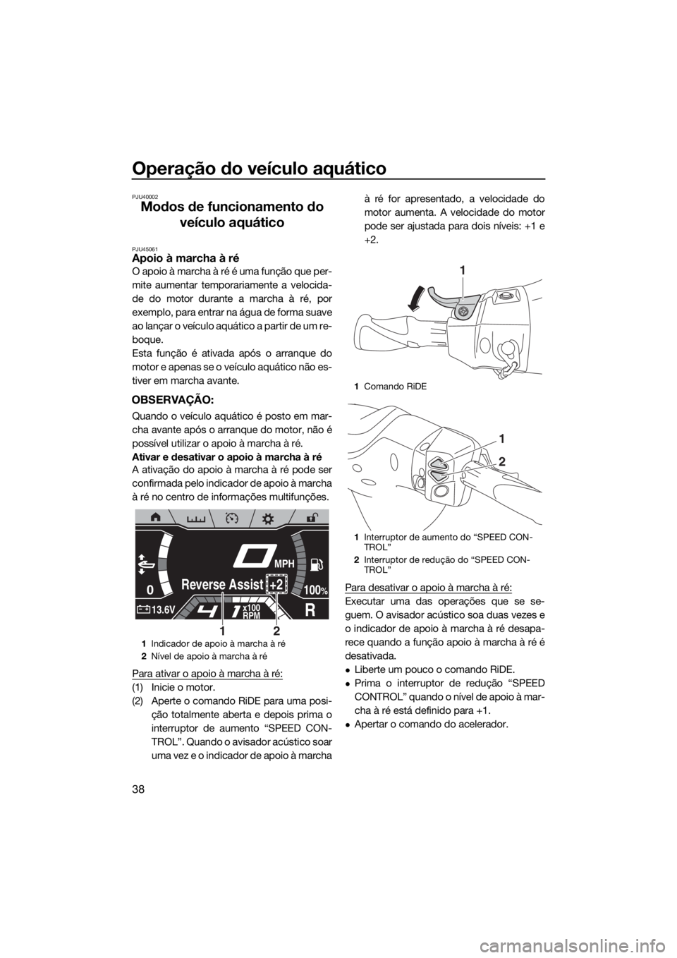 YAMAHA FX SVHO 2019 Manual de utilização (in Portuguese) Operação do veículo aquático
38
PJU40002
Modos de funcionamento do
veículo aquático
PJU45061Apoio à marcha à ré
O apoio à marcha à ré é uma função que per-
mite aumentar temporariament YAMAHA FX SVHO 2019 Manual de utilização (in Portuguese) Operação do veículo aquático
38
PJU40002
Modos de funcionamento do
veículo aquático
PJU45061Apoio à marcha à ré
O apoio à marcha à ré é uma função que per-
mite aumentar temporariament