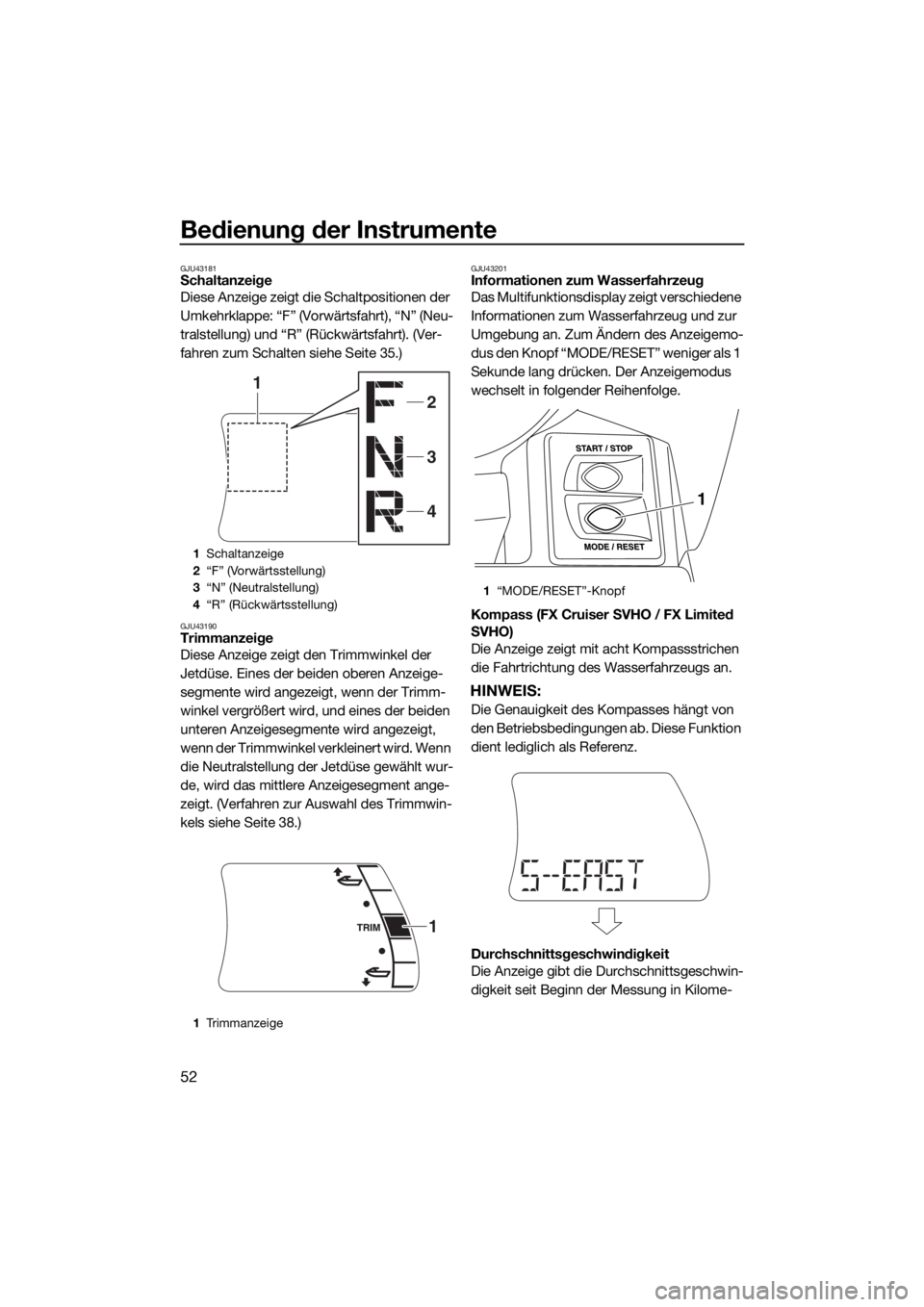 YAMAHA FX SVHO 2018 Betriebsanleitungen (in German) Bedienung der Instrumente
52
GJU43181Schaltanzeige
Diese Anzeige zeigt die Schaltpositionen der
Umkehrklappe: “F” (Vorwärtsfahrt), “N” (Neu-
tralstellung) und “R” (Rückwärtsfahrt). (V YAMAHA FX SVHO 2018 Betriebsanleitungen (in German) Bedienung der Instrumente
52
GJU43181Schaltanzeige
Diese Anzeige zeigt die Schaltpositionen der
Umkehrklappe: “F” (Vorwärtsfahrt), “N” (Neu-
tralstellung) und “R” (Rückwärtsfahrt). (V