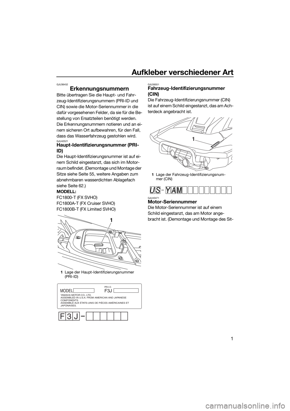 YAMAHA FX SVHO 2018 Betriebsanleitungen (in German) Aufkleber verschiedener Art
1
GJU36452
Erkennungsnummern
Bitte übertragen Sie die Haupt- und Fahr-
zeug-Identifizierungsnummern (PRI-ID und
CIN) sowie die Motor-Seriennummer in die
dafür vorgesehe YAMAHA FX SVHO 2018 Betriebsanleitungen (in German) Aufkleber verschiedener Art
1
GJU36452
Erkennungsnummern
Bitte übertragen Sie die Haupt- und Fahr-
zeug-Identifizierungsnummern (PRI-ID und
CIN) sowie die Motor-Seriennummer in die
dafür vorgesehe