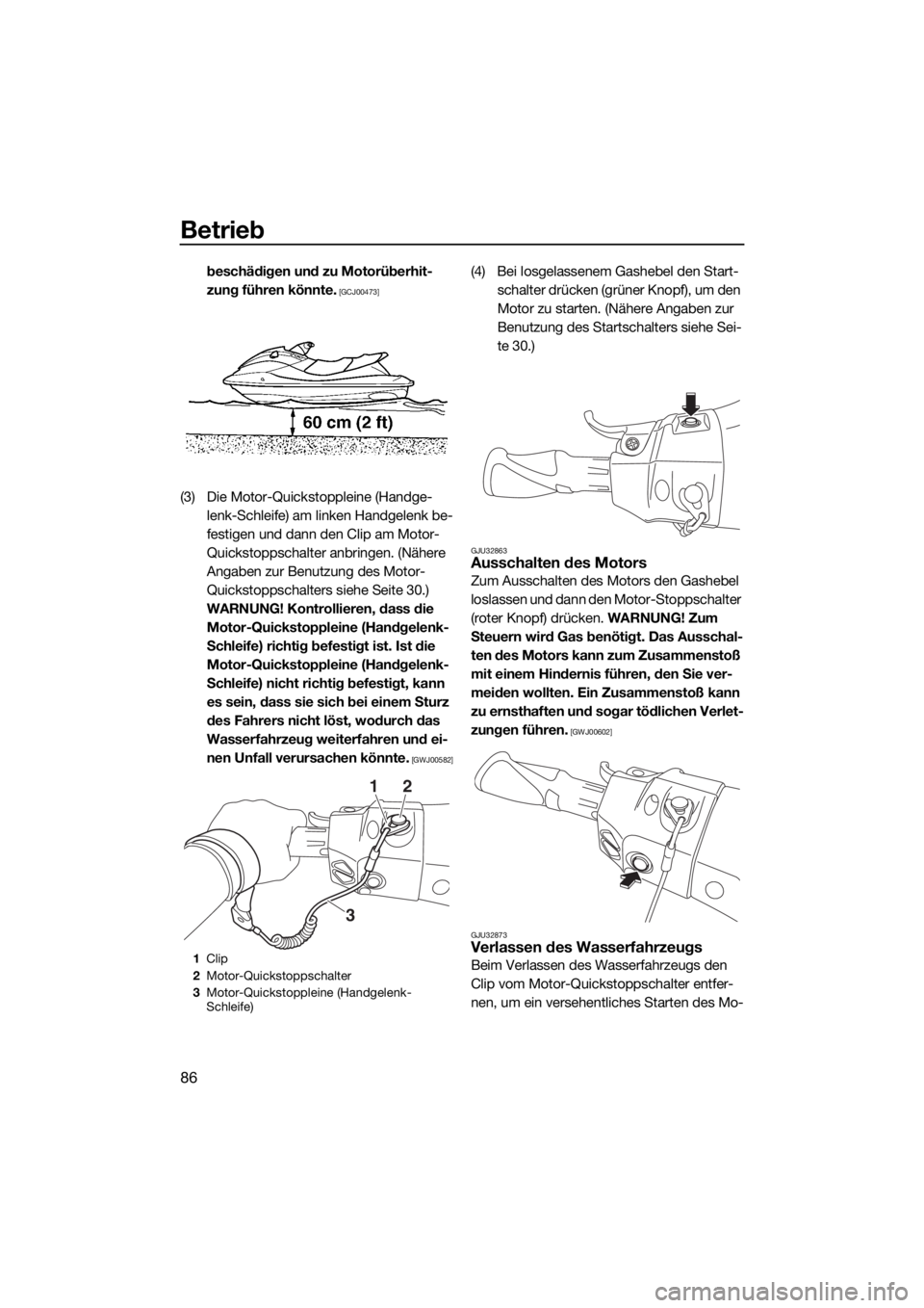 YAMAHA FX SVHO 2018  Betriebsanleitungen (in German) Betrieb
86
beschädigen und zu Motorüberhit-
zung führen könnte.
 [GCJ00473]
(3) Die Motor-Quickstoppleine (Handge-
lenk-Schleife) am linken Handgelenk be-
festigen und dann den Clip am Motor-
Quic