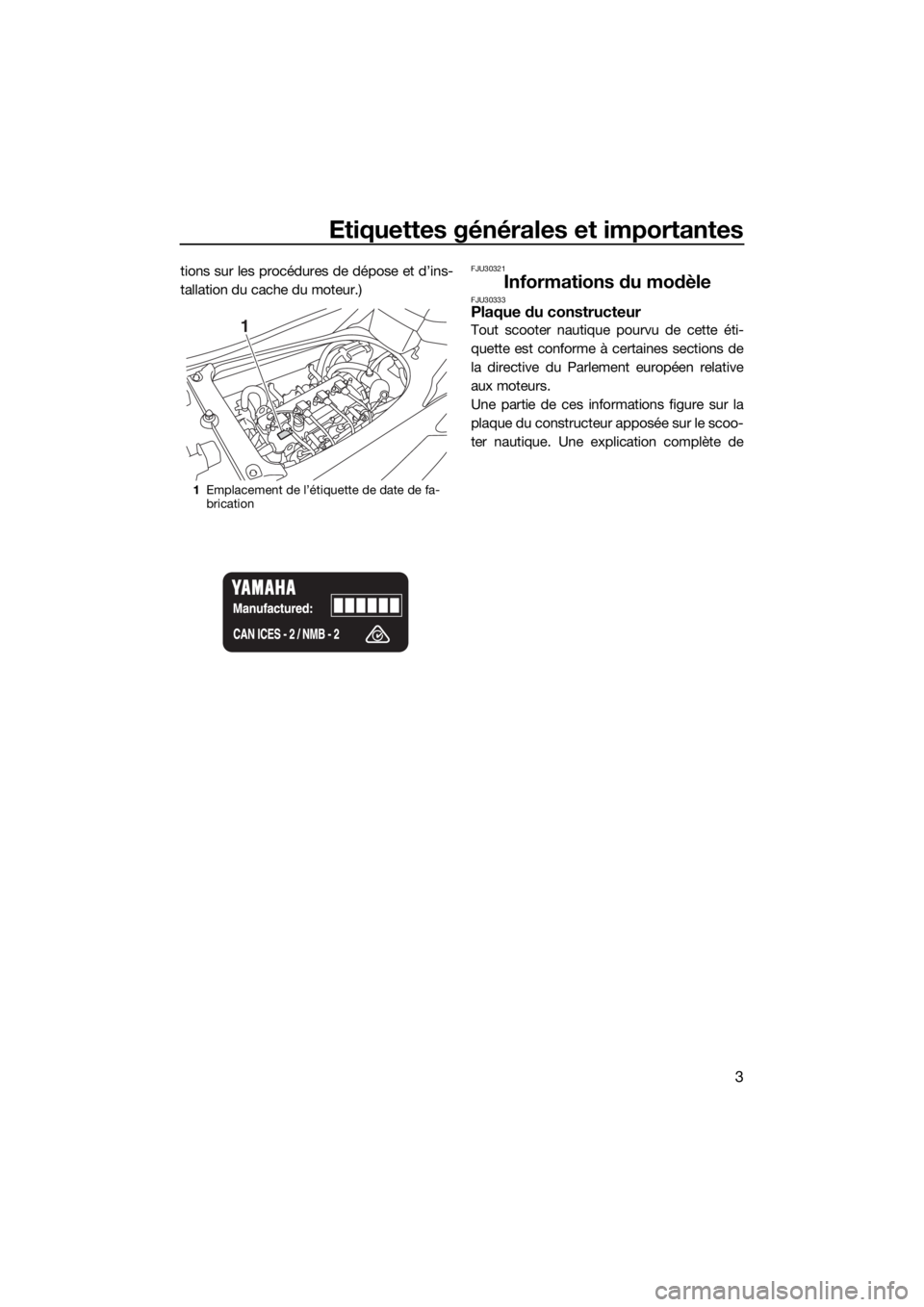 YAMAHA FX SVHO 2018  Notices Demploi (in French) Etiquettes générales et importantes
3
tions sur les procédures de dépose et d’ins-
tallation du cache du moteur.)FJU30321
Informations du modèleFJU30333Plaque du constructeur
Tout scooter nauti