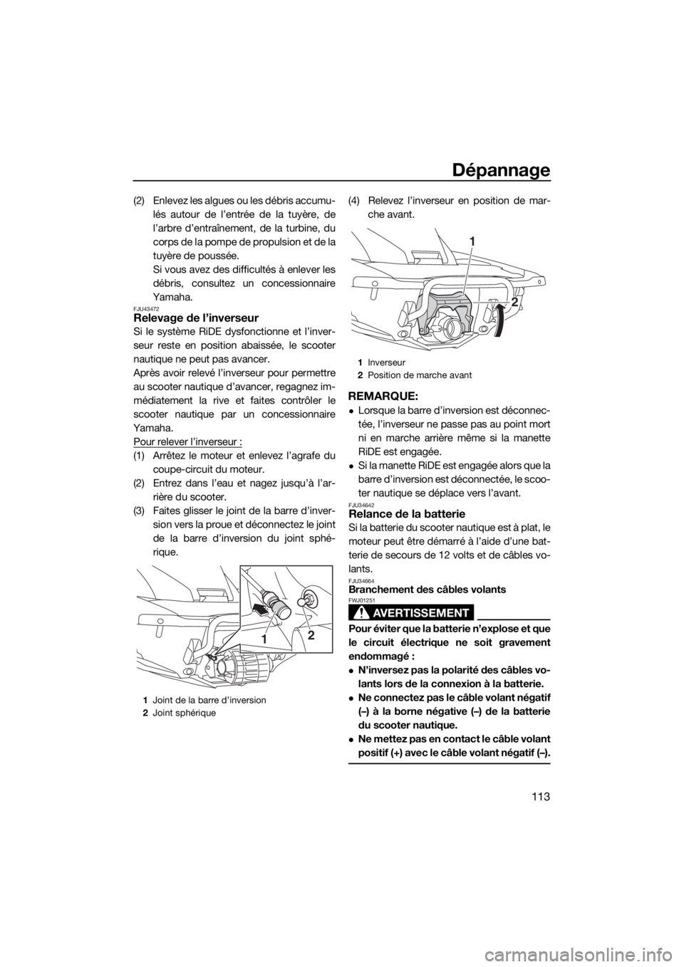 YAMAHA FX SVHO 2018 Notices Demploi (in French) Dépannage
113
(2) Enlevez les algues ou les débris accumu-
lés autour de l’entrée de la tuyère, de
l’arbre d’entraînement, de la turbine, du
corps de la pompe de propulsion et de la
tuyèr YAMAHA FX SVHO 2018 Notices Demploi (in French) Dépannage
113
(2) Enlevez les algues ou les débris accumu-
lés autour de l’entrée de la tuyère, de
l’arbre d’entraînement, de la turbine, du
corps de la pompe de propulsion et de la
tuyèr