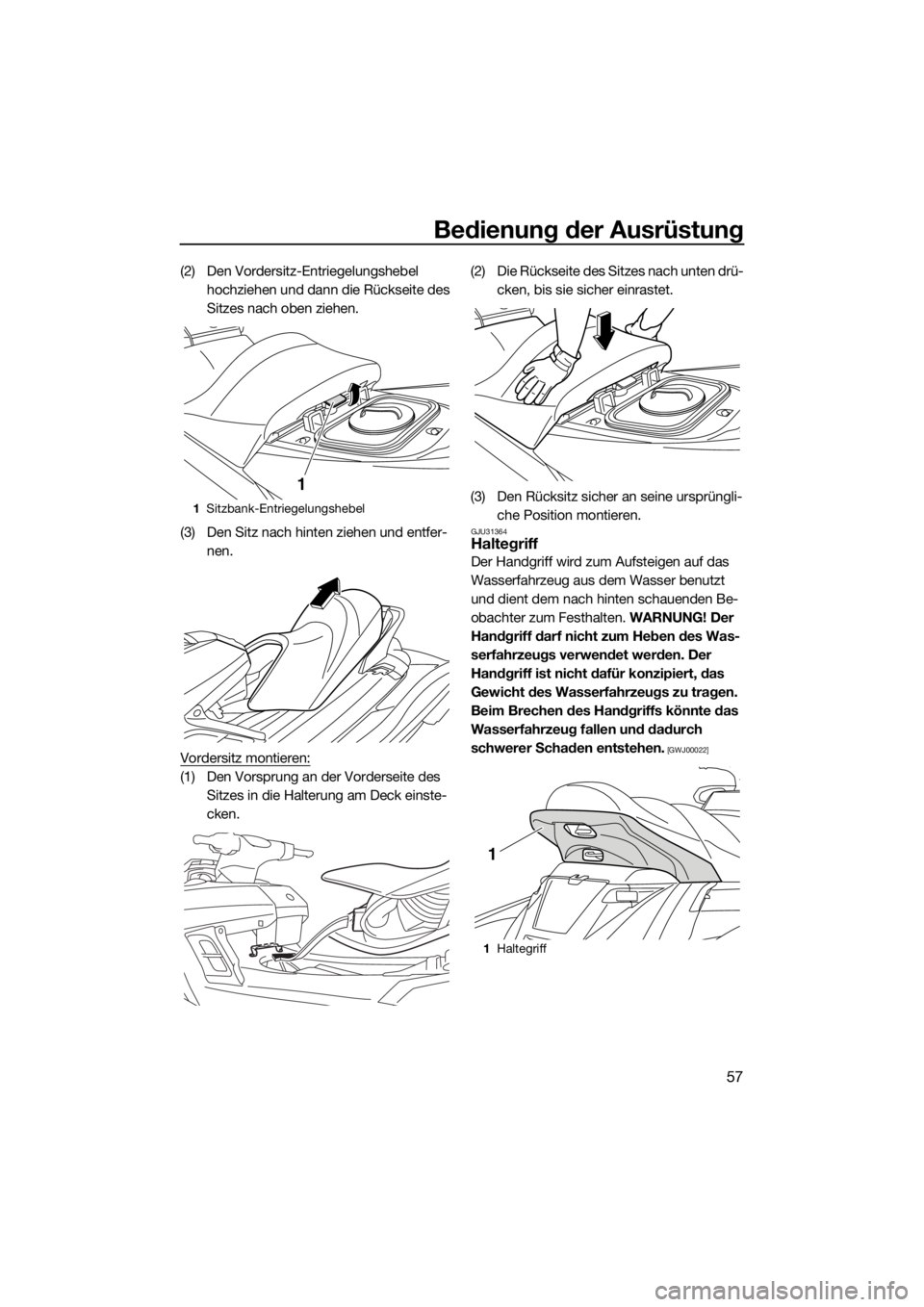 YAMAHA FX SVHO 2017  Betriebsanleitungen (in German) Bedienung der Ausrüstung
57
(2) Den Vordersitz-Entriegelungshebel 
hochziehen und dann die Rückseite des 
Sitzes nach oben ziehen.
(3) Den Sitz nach hinten ziehen und entfer-
nen.
Vordersitz montier