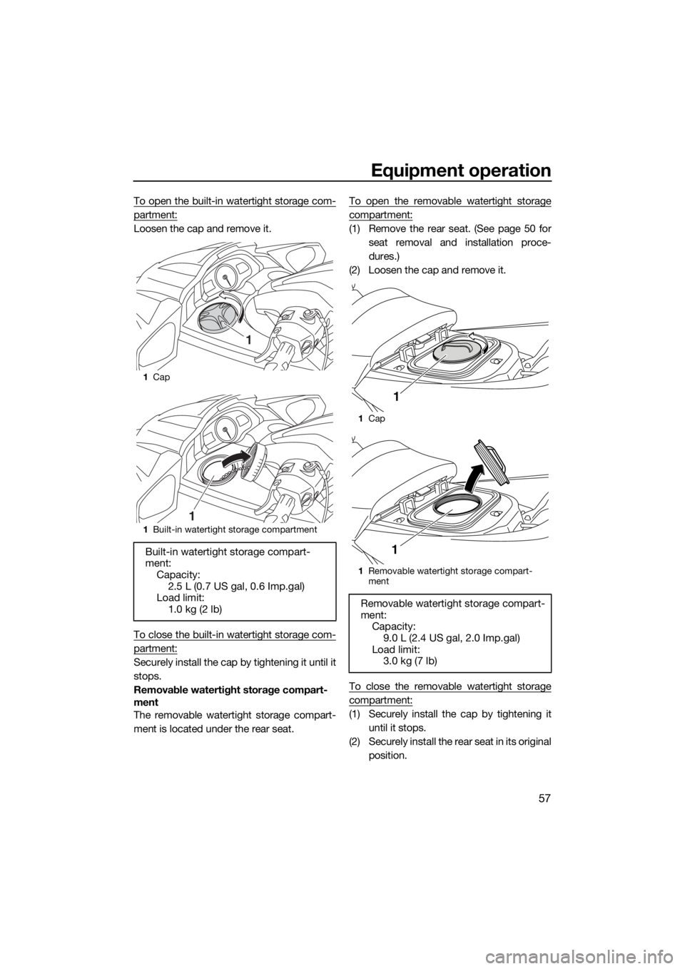 YAMAHA FX SVHO 2016 Owners Manual Equipment operation
57
To open the built-in watertight storage com-
partment:
Loosen the cap and remove it.
To close the built-in watertight storage com-
partment:
Securely install the cap by tighteni YAMAHA FX SVHO 2016 Owners Manual Equipment operation
57
To open the built-in watertight storage com-
partment:
Loosen the cap and remove it.
To close the built-in watertight storage com-
partment:
Securely install the cap by tighteni