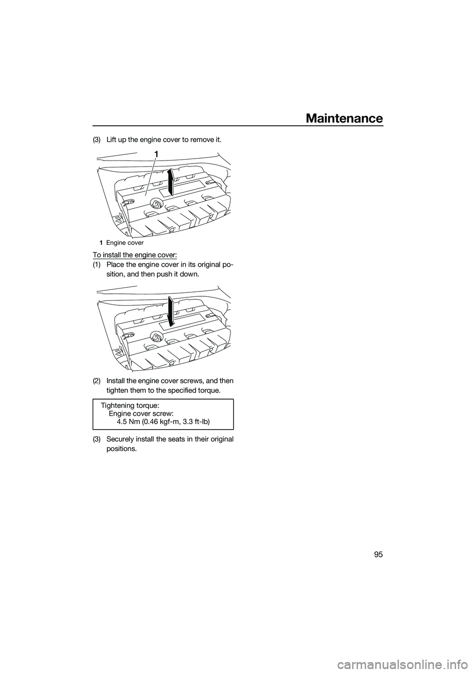 YAMAHA FX SVHO 2015  Owners Manual Maintenance
95
(3) Lift up the engine cover to remove it.
To install the engine cover:
(1) Place the engine cover in its original po-sition, and then push it down.
(2) Install the engine cover screws,