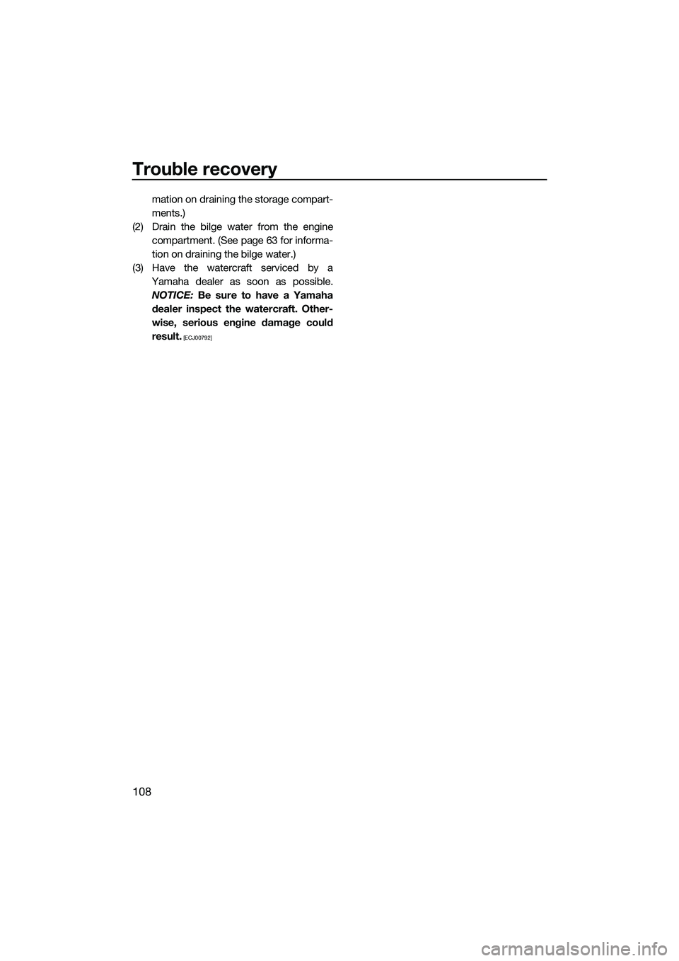 YAMAHA FX SVHO 2015  Owners Manual Trouble recovery
108
mation on draining the storage compart-
ments.)
(2) Drain the bilge water from the engine compartment. (See page 63 for informa-
tion on draining the bilge water.)
(3) Have the wa