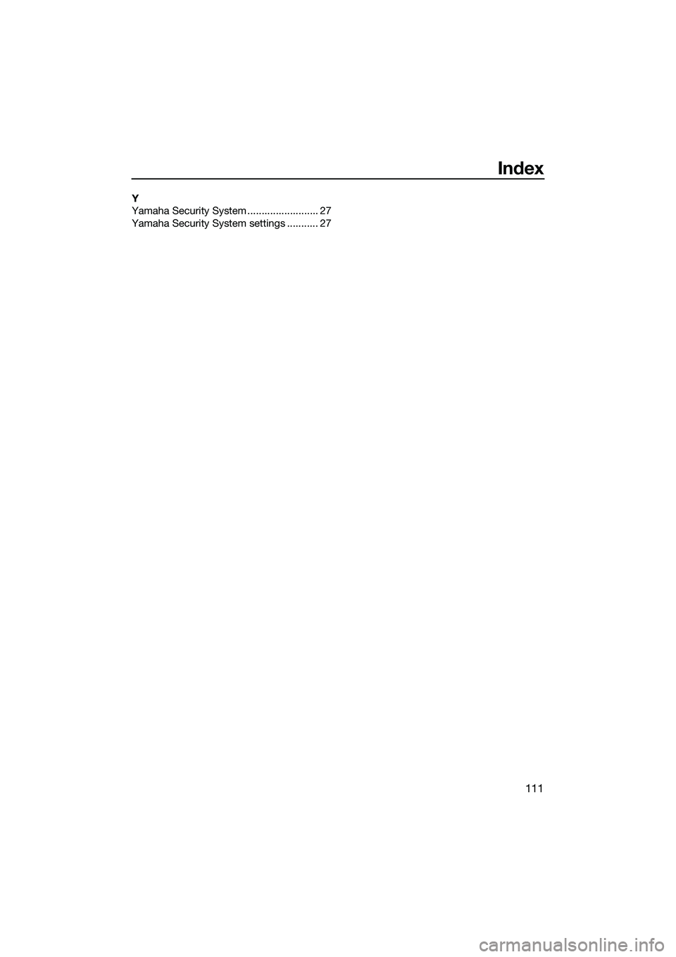 YAMAHA FX SVHO 2015  Owners Manual Index
111
Y
Yamaha Security System ......................... 27
Yamaha Security System settings ........... 27
UF3J71E0.book  Page 111  Friday, June 27, 2014  1:50 PM 