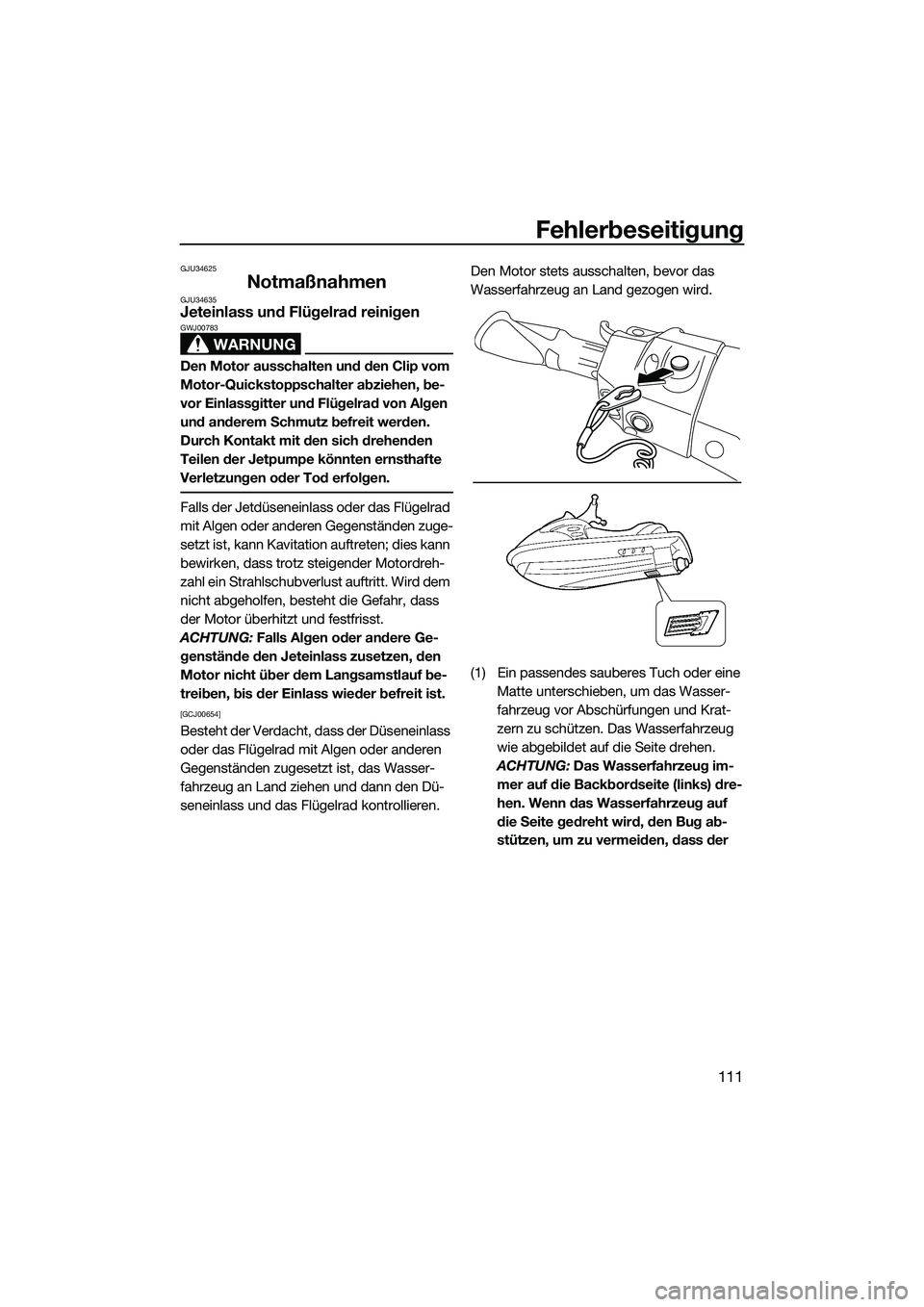 YAMAHA FX SVHO 2015 Betriebsanleitungen (in German) Fehlerbeseitigung
111
GJU34625
NotmaßnahmenGJU34635Jeteinlass und Flügelrad reinigen
WARNUNG
GWJ00783
Den Motor ausschalten und den Clip vom
Motor-Quickstoppschalter abziehen, be-
vor Einlassgitter YAMAHA FX SVHO 2015 Betriebsanleitungen (in German) Fehlerbeseitigung
111
GJU34625
NotmaßnahmenGJU34635Jeteinlass und Flügelrad reinigen
WARNUNG
GWJ00783
Den Motor ausschalten und den Clip vom
Motor-Quickstoppschalter abziehen, be-
vor Einlassgitter