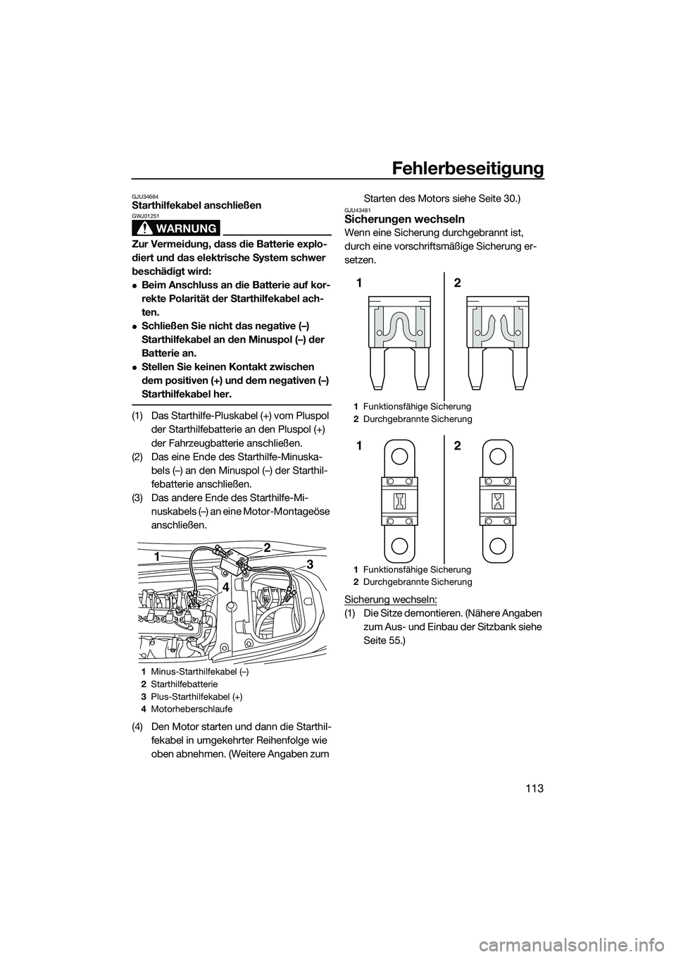 YAMAHA FX SVHO 2015 Betriebsanleitungen (in German) Fehlerbeseitigung
113
GJU34664Starthilfekabel anschließen
WARNUNG
GWJ01251
Zur Vermeidung, dass die Batterie explo-
diert und das elektrische System schwer
beschädigt wird:
Beim Anschluss an die YAMAHA FX SVHO 2015 Betriebsanleitungen (in German) Fehlerbeseitigung
113
GJU34664Starthilfekabel anschließen
WARNUNG
GWJ01251
Zur Vermeidung, dass die Batterie explo-
diert und das elektrische System schwer
beschädigt wird:
Beim Anschluss an die