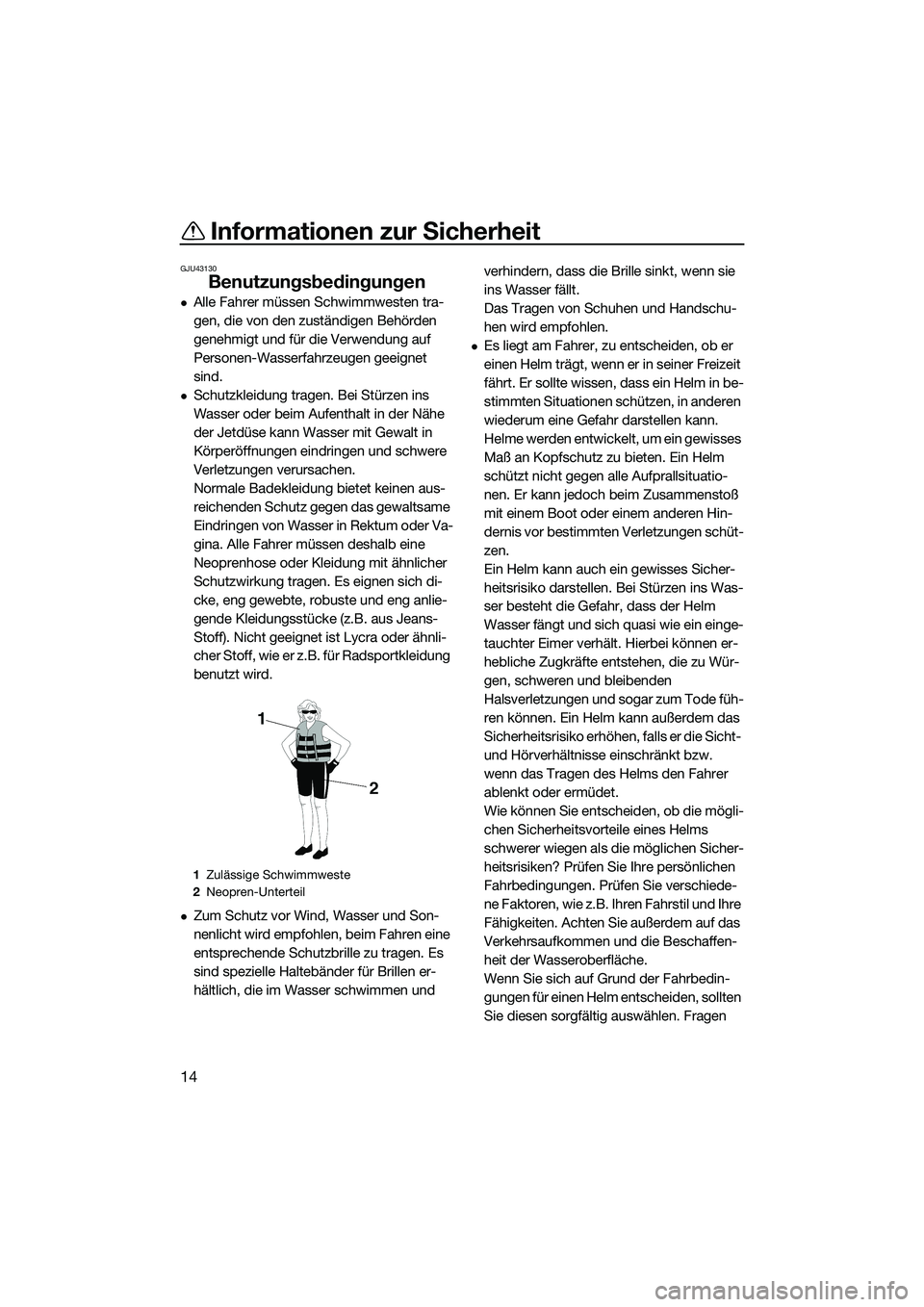 YAMAHA FX SVHO 2015 Betriebsanleitungen (in German) Informationen zur Sicherheit
14
GJU43130
Benutzungsbedingungen
Alle Fahrer müssen Schwimmwesten tra-
gen, die von den zuständigen Behörden
genehmigt und für die Verwendung auf
Personen-Wasser YAMAHA FX SVHO 2015 Betriebsanleitungen (in German) Informationen zur Sicherheit
14
GJU43130
Benutzungsbedingungen
Alle Fahrer müssen Schwimmwesten tra-
gen, die von den zuständigen Behörden
genehmigt und für die Verwendung auf
Personen-Wasser