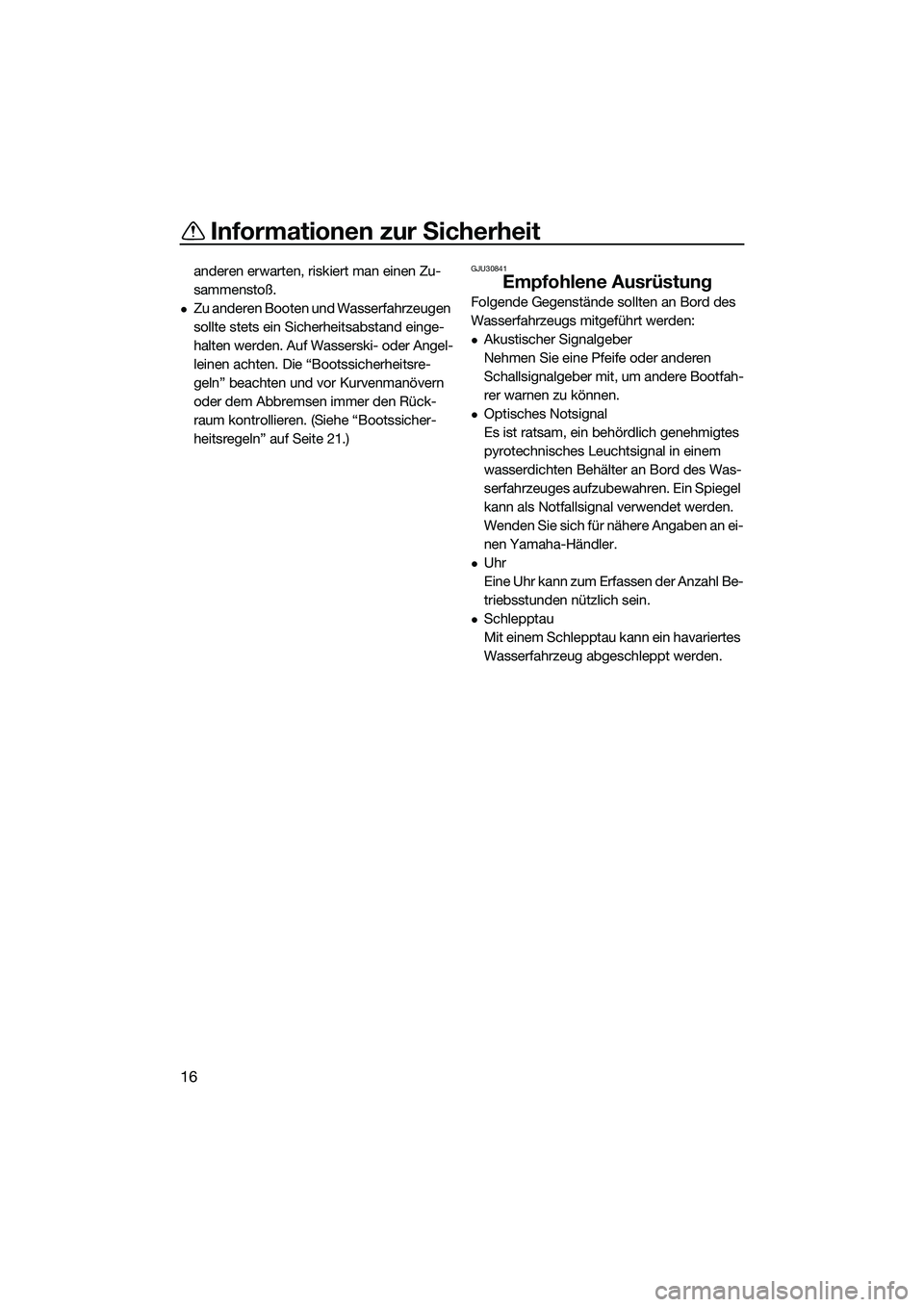 YAMAHA FX SVHO 2015 Betriebsanleitungen (in German) Informationen zur Sicherheit
16
anderen erwarten, riskiert man einen Zu-
sammenstoß.
Zu anderen Booten und Wasserfahrzeugen
sollte stets ein Sicherheitsabstand einge-
halten werden. Auf Wasserski YAMAHA FX SVHO 2015 Betriebsanleitungen (in German) Informationen zur Sicherheit
16
anderen erwarten, riskiert man einen Zu-
sammenstoß.
Zu anderen Booten und Wasserfahrzeugen
sollte stets ein Sicherheitsabstand einge-
halten werden. Auf Wasserski