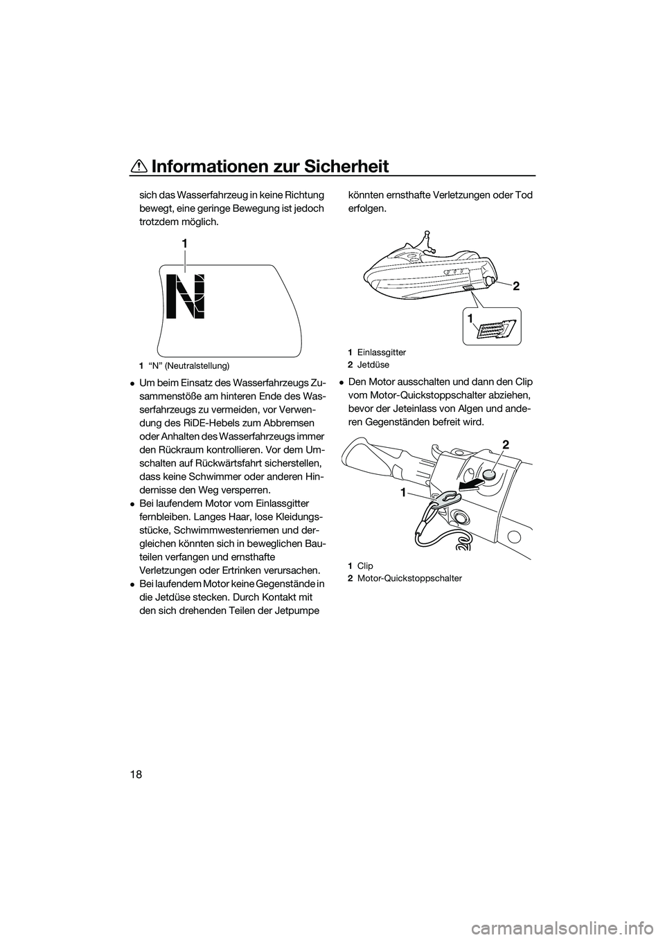 YAMAHA FX SVHO 2015 Betriebsanleitungen (in German) Informationen zur Sicherheit
18
sich das Wasserfahrzeug in keine Richtung
bewegt, eine geringe Bewegung ist jedoch
trotzdem möglich.
Um beim Einsatz des Wasserfahrzeugs Zu-
sammenstöße am hint YAMAHA FX SVHO 2015 Betriebsanleitungen (in German) Informationen zur Sicherheit
18
sich das Wasserfahrzeug in keine Richtung
bewegt, eine geringe Bewegung ist jedoch
trotzdem möglich.
Um beim Einsatz des Wasserfahrzeugs Zu-
sammenstöße am hint