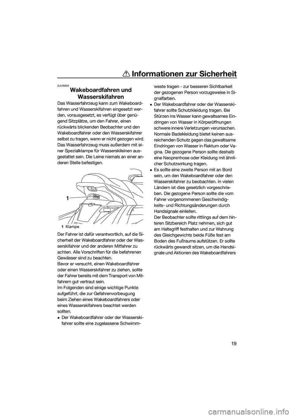 YAMAHA FX SVHO 2015 Betriebsanleitungen (in German) Informationen zur Sicherheit
19
GJU30956
Wakeboardfahren und Wasserskifahren
Das Wasserfahrzeug kann zum Wakeboard-
fahren und Wasserskifahren eingesetzt wer-
den, vorausgesetzt, es verfügt über gen YAMAHA FX SVHO 2015 Betriebsanleitungen (in German) Informationen zur Sicherheit
19
GJU30956
Wakeboardfahren und Wasserskifahren
Das Wasserfahrzeug kann zum Wakeboard-
fahren und Wasserskifahren eingesetzt wer-
den, vorausgesetzt, es verfügt über gen