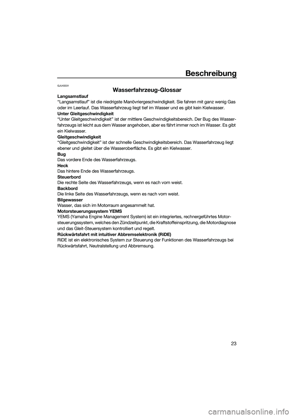 YAMAHA FX SVHO 2015 Betriebsanleitungen (in German) Beschreibung
23
GJU43331
Wasserfahrzeug-Glossar
Langsamstlauf
“Langsamstlauf” ist die niedrigste Manövriergeschwindigkeit. Sie fahren mit ganz wenig Gas
oder im Leerlauf. Das Wasserfahrzeug lieg YAMAHA FX SVHO 2015 Betriebsanleitungen (in German) Beschreibung
23
GJU43331
Wasserfahrzeug-Glossar
Langsamstlauf
“Langsamstlauf” ist die niedrigste Manövriergeschwindigkeit. Sie fahren mit ganz wenig Gas
oder im Leerlauf. Das Wasserfahrzeug lieg