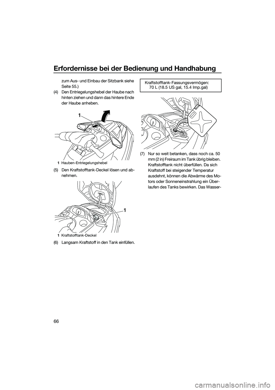YAMAHA FX SVHO 2015  Betriebsanleitungen (in German) Erfordernisse bei der Bedienung und Handhabung
66
zum Aus- und Einbau der Sitzbank siehe 
Seite 55.)
(4) Den Entriegelungshebel der Haube nach  hinten ziehen und dann das hintere Ende 
der Haube anheb
