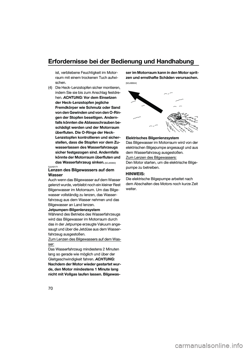 YAMAHA FX SVHO 2015  Betriebsanleitungen (in German) Erfordernisse bei der Bedienung und Handhabung
70
ist, verbliebene Feuchtigkeit im Motor-
raum mit einem trockenen Tuch aufwi-
schen.
(4) Die Heck-Lenzstopfen sicher montieren,  indem Sie sie bis zum 