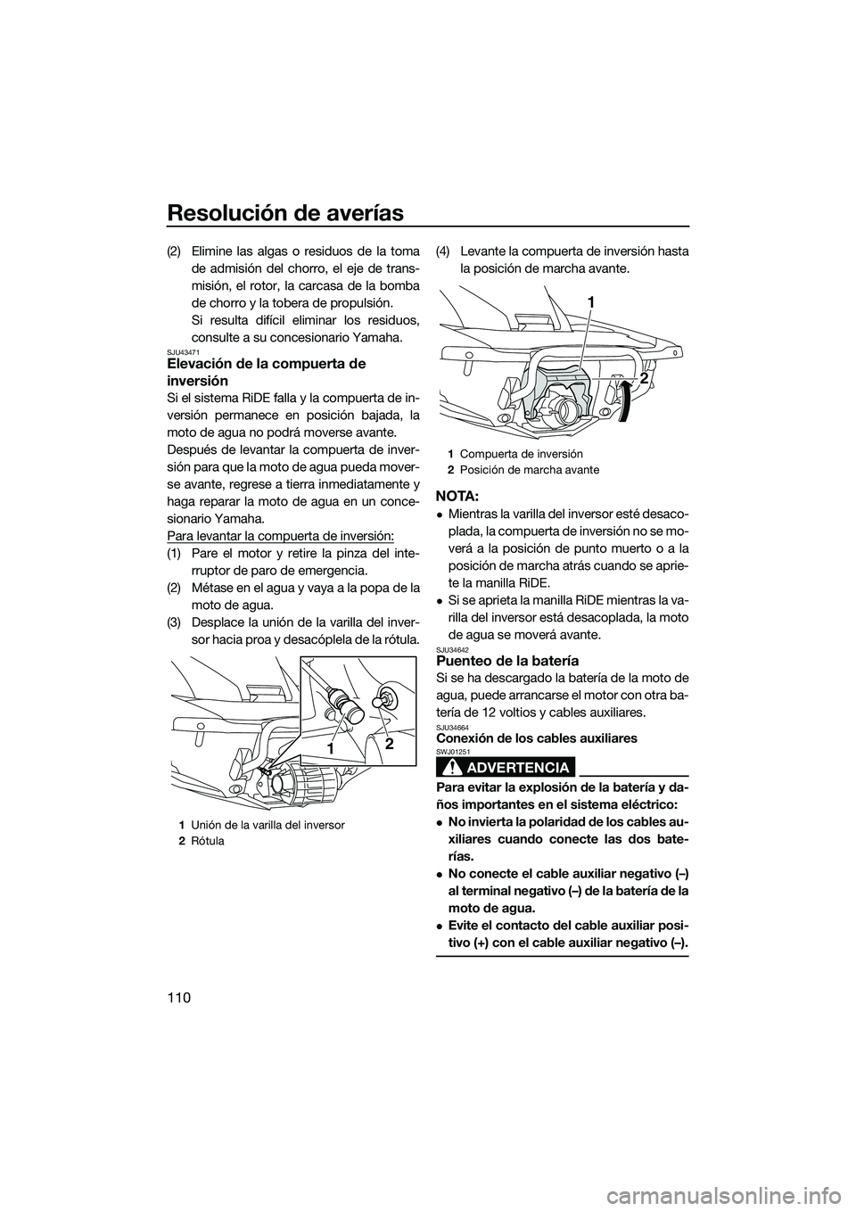 YAMAHA FX SVHO 2015  Manuale de Empleo (in Spanish) Resolución de averías
110
(2) Elimine las algas o residuos de la tomade admisión del chorro, el eje de trans-
misión, el rotor, la carcasa de la bomba
de chorro y la tobera de propulsión.
Si resu