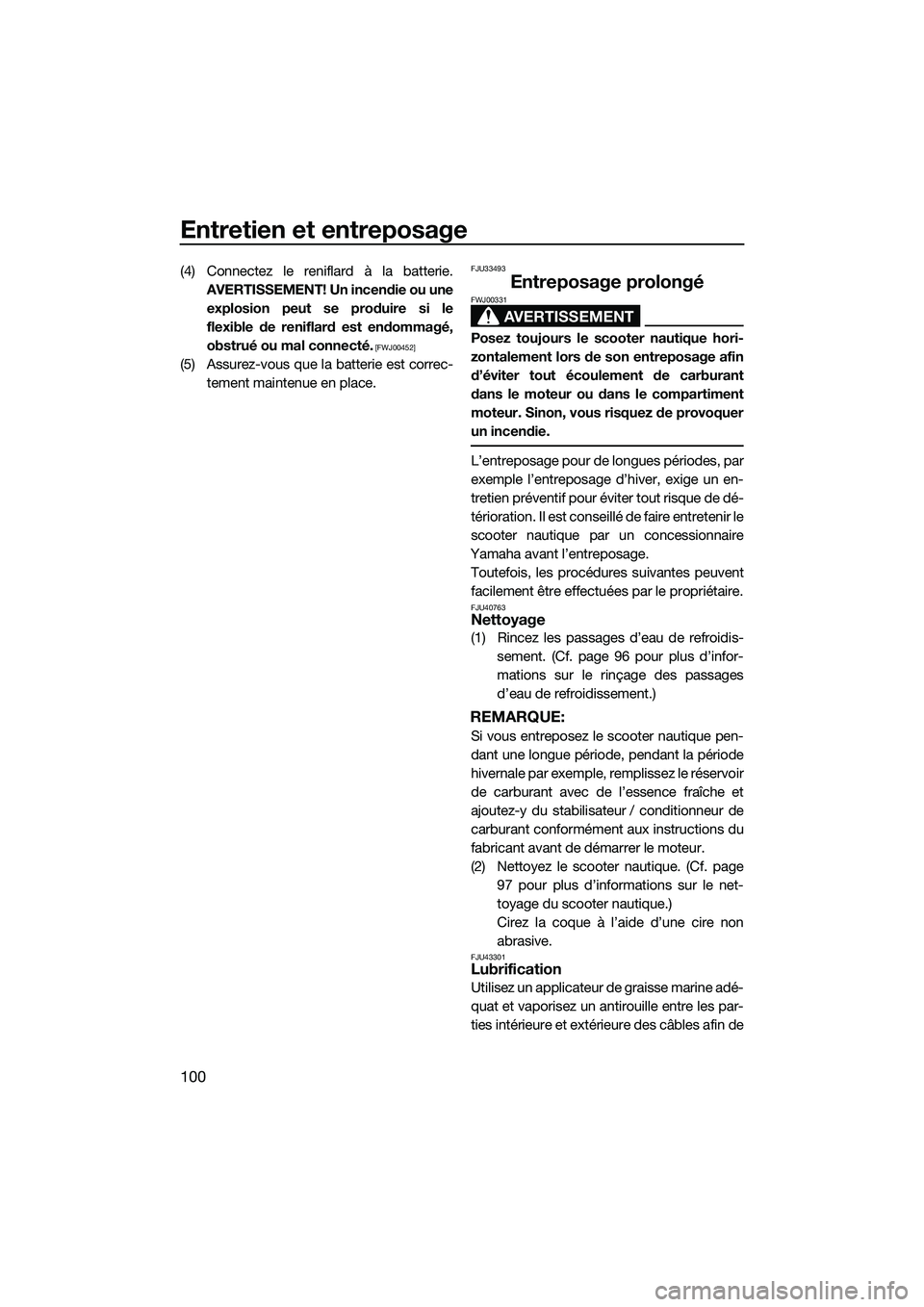 YAMAHA FX SVHO 2015  Notices Demploi (in French) Entretien et entreposage
100
(4) Connectez le reniflard à la batterie.AVERTISSEMENT! Un incendie ou uneexplosion peut se produire si le
flexible de reniflard est endommagé,
obstrué ou mal connecté