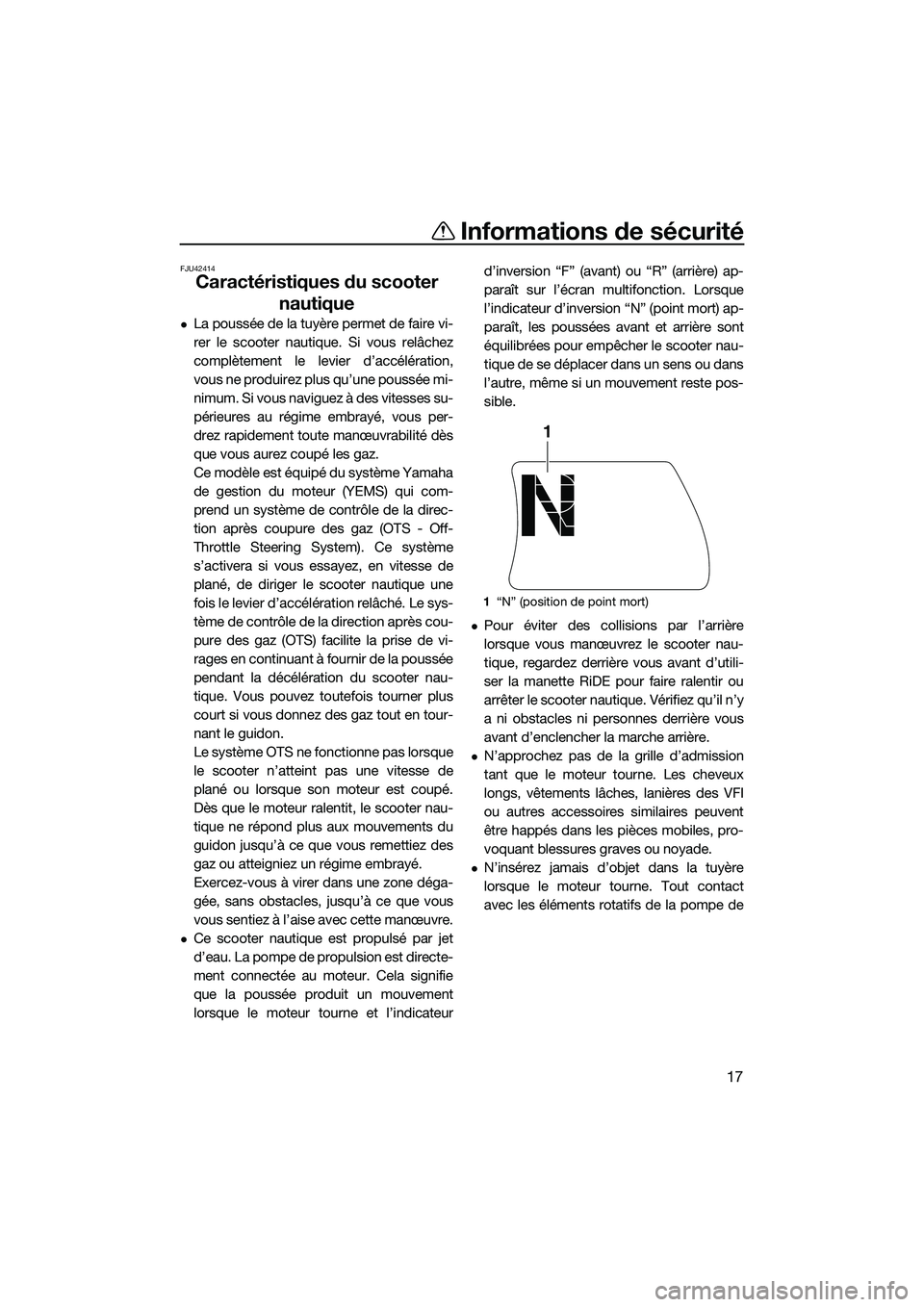YAMAHA FX SVHO 2015 Notices Demploi (in French) Informations de sécurité
17
FJU42414
Caractéristiques du scooter nautique
La poussée de la tuyère permet de faire vi-
rer le scooter nautique. Si vous relâchez
complètement le levier d’acc YAMAHA FX SVHO 2015 Notices Demploi (in French) Informations de sécurité
17
FJU42414
Caractéristiques du scooter nautique
La poussée de la tuyère permet de faire vi-
rer le scooter nautique. Si vous relâchez
complètement le levier d’acc