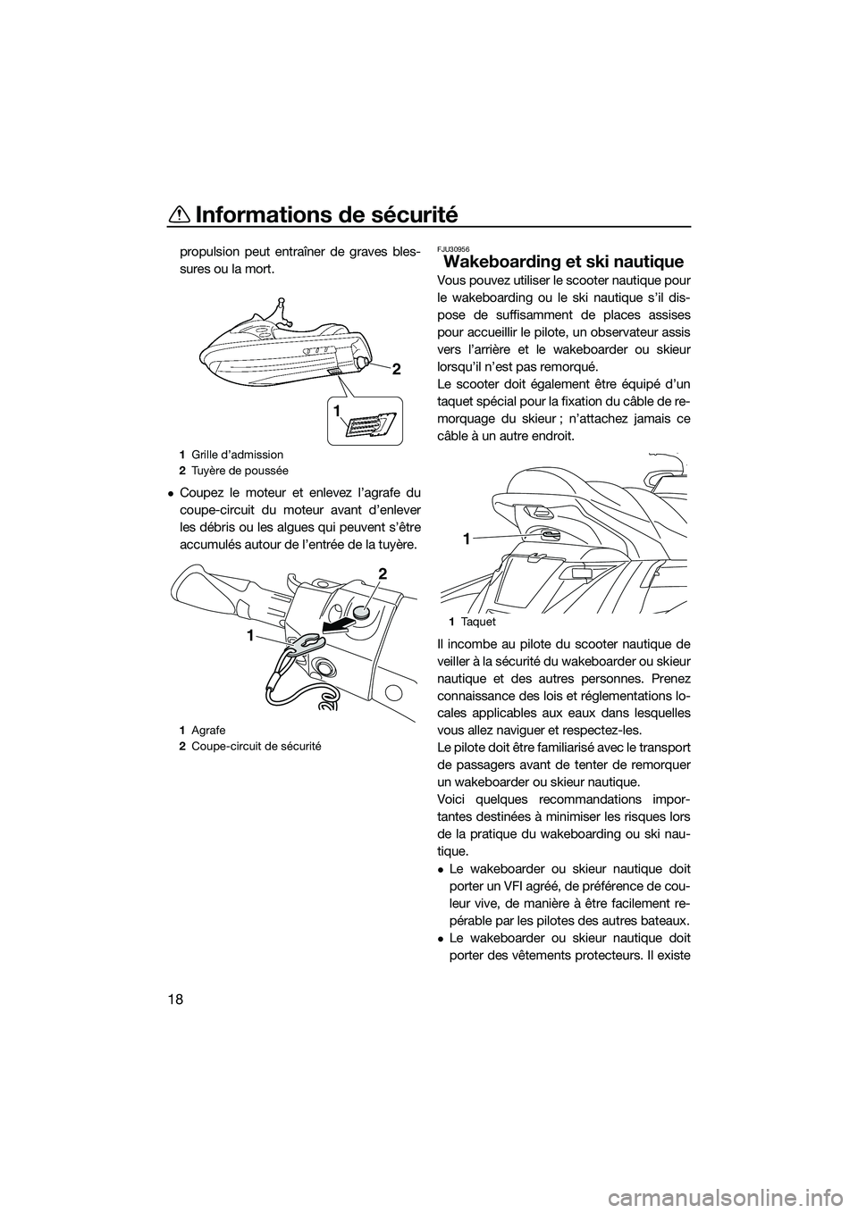 YAMAHA FX SVHO 2015 Notices Demploi (in French) Informations de sécurité
18
propulsion peut entraîner de graves bles-
sures ou la mort.
Coupez le moteur et enlevez l’agrafe du
coupe-circuit du moteur avant d’enlever
les débris ou les alg YAMAHA FX SVHO 2015 Notices Demploi (in French) Informations de sécurité
18
propulsion peut entraîner de graves bles-
sures ou la mort.
Coupez le moteur et enlevez l’agrafe du
coupe-circuit du moteur avant d’enlever
les débris ou les alg