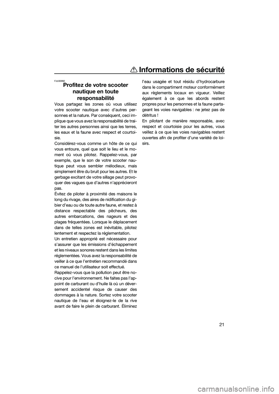 YAMAHA FX SVHO 2015 Notices Demploi (in French) Informations de sécurité
21
FJU30992
Profitez de votre scooter nautique en toute responsabilité
Vous partagez les zones où vous utilisez
votre scooter nautique avec d’autres per-
sonnes et la na YAMAHA FX SVHO 2015 Notices Demploi (in French) Informations de sécurité
21
FJU30992
Profitez de votre scooter nautique en toute responsabilité
Vous partagez les zones où vous utilisez
votre scooter nautique avec d’autres per-
sonnes et la na