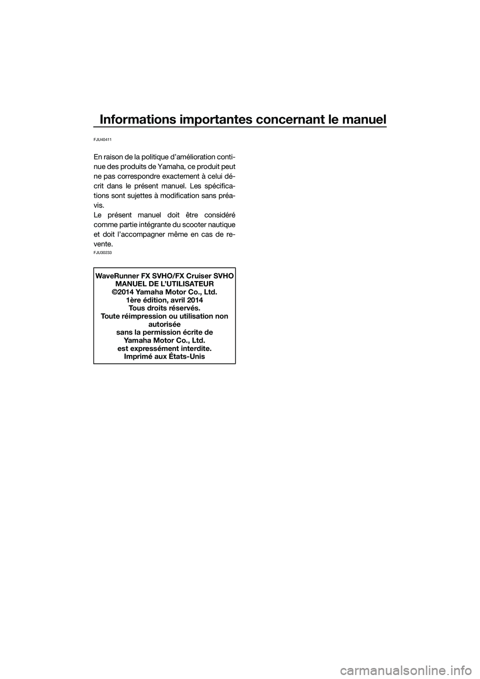 YAMAHA FX SVHO 2015  Notices Demploi (in French) Informations importantes concernant le manuel
FJU40411
En raison de la politique d’amélioration conti-
nue des produits de Yamaha, ce produit peut
ne pas correspondre exactement à celui dé-
crit 