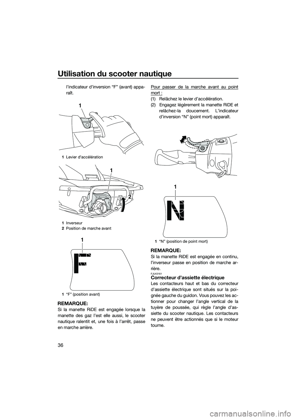 YAMAHA FX SVHO 2015 Notices Demploi (in French) Utilisation du scooter nautique
36
l’indicateur d’inversion “F” (avant) appa-
raît.
REMARQUE:
Si la manette RiDE est engagée lorsque la
manette des gaz l’est elle aussi, le scooter
nautiqu YAMAHA FX SVHO 2015 Notices Demploi (in French) Utilisation du scooter nautique
36
l’indicateur d’inversion “F” (avant) appa-
raît.
REMARQUE:
Si la manette RiDE est engagée lorsque la
manette des gaz l’est elle aussi, le scooter
nautiqu