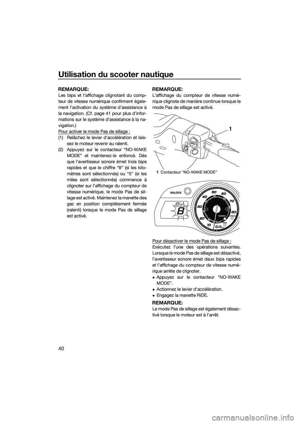 YAMAHA FX SVHO 2015 Notices Demploi (in French) Utilisation du scooter nautique
40
REMARQUE:
Les bips et l’affichage clignotant du comp-
teur de vitesse numérique confirment égale-
ment l’activation du système d’assistance à
la navigation YAMAHA FX SVHO 2015 Notices Demploi (in French) Utilisation du scooter nautique
40
REMARQUE:
Les bips et l’affichage clignotant du comp-
teur de vitesse numérique confirment égale-
ment l’activation du système d’assistance à
la navigation