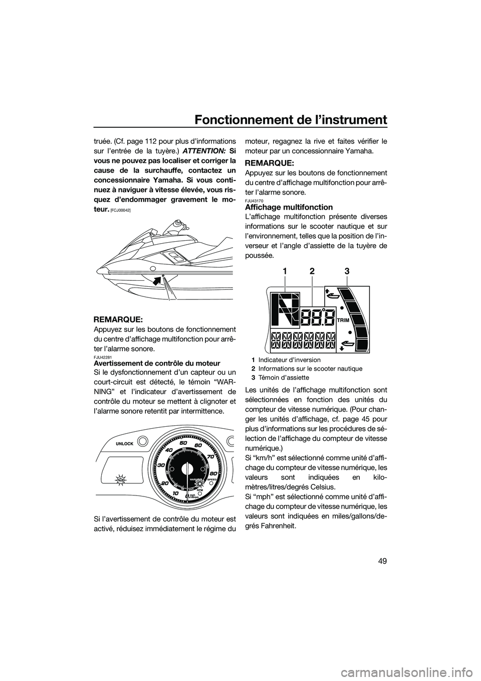 YAMAHA FX SVHO 2015  Notices Demploi (in French) Fonctionnement de l’instrument
49
truée. (Cf. page 112 pour plus d’informations
sur l’entrée de la tuyère.) ATTENTION: Si
vous ne pouvez pas localiser et corriger la
cause de la surchauffe, c