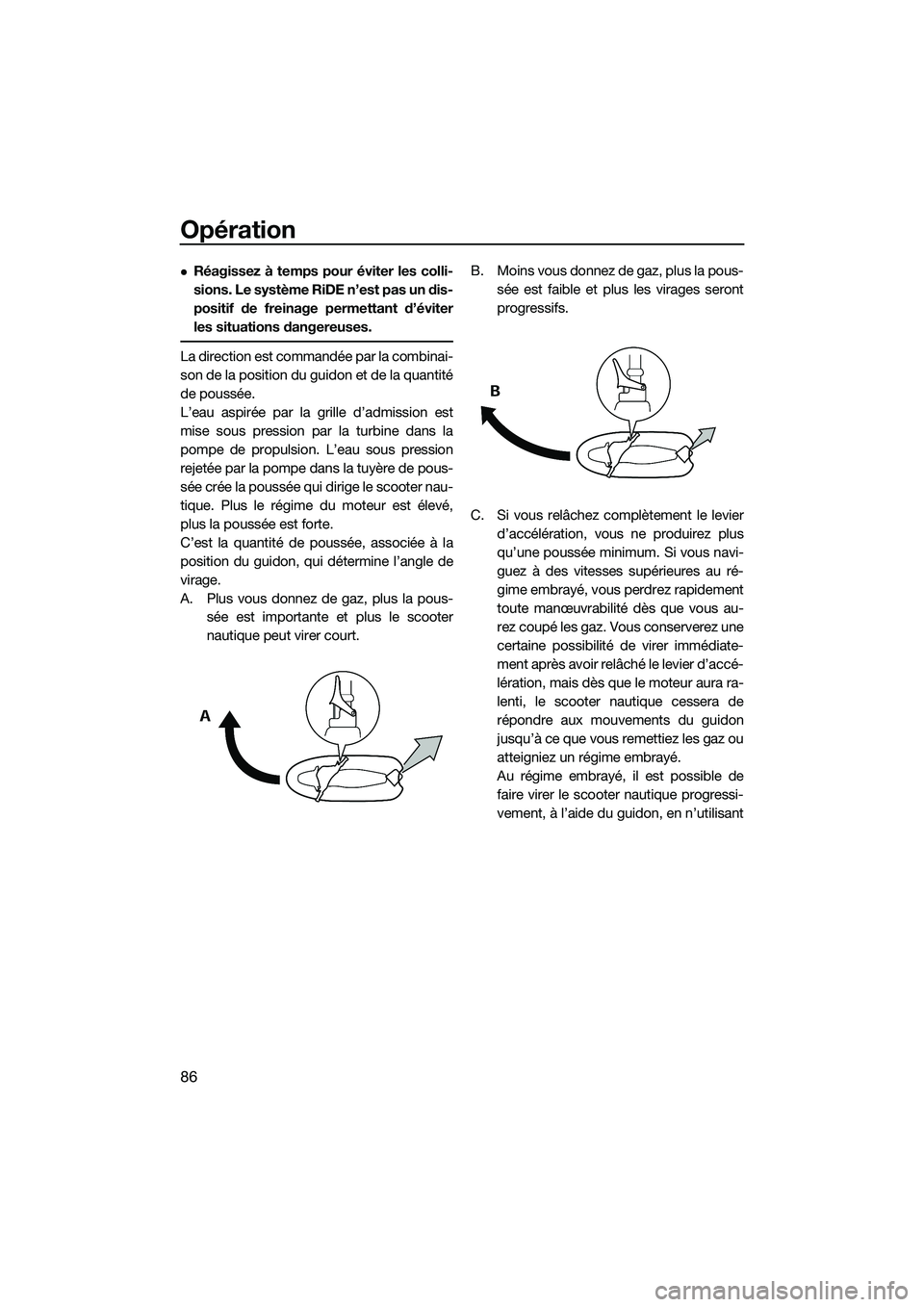 YAMAHA FX SVHO 2015 Notices Demploi (in French) Opération
86
Réagissez à temps pour éviter les colli-
sions. Le système RiDE n’est pas un dis-
positif de freinage permettant d’éviter
les situations dangereuses.
La direction est command YAMAHA FX SVHO 2015 Notices Demploi (in French) Opération
86
Réagissez à temps pour éviter les colli-
sions. Le système RiDE n’est pas un dis-
positif de freinage permettant d’éviter
les situations dangereuses.
La direction est command