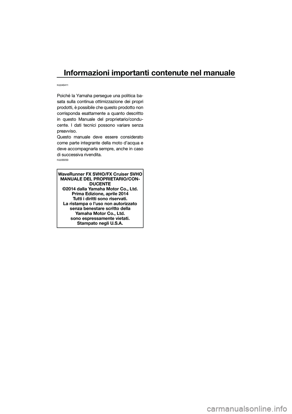 YAMAHA FX SVHO 2015  Manuale duso (in Italian) Informazioni importanti contenute nel manuale
HJU40411
Poiché la Yamaha persegue una politica ba-
sata sulla continua ottimizzazione dei propri
prodotti, è possibile che questo prodotto non
corrispo