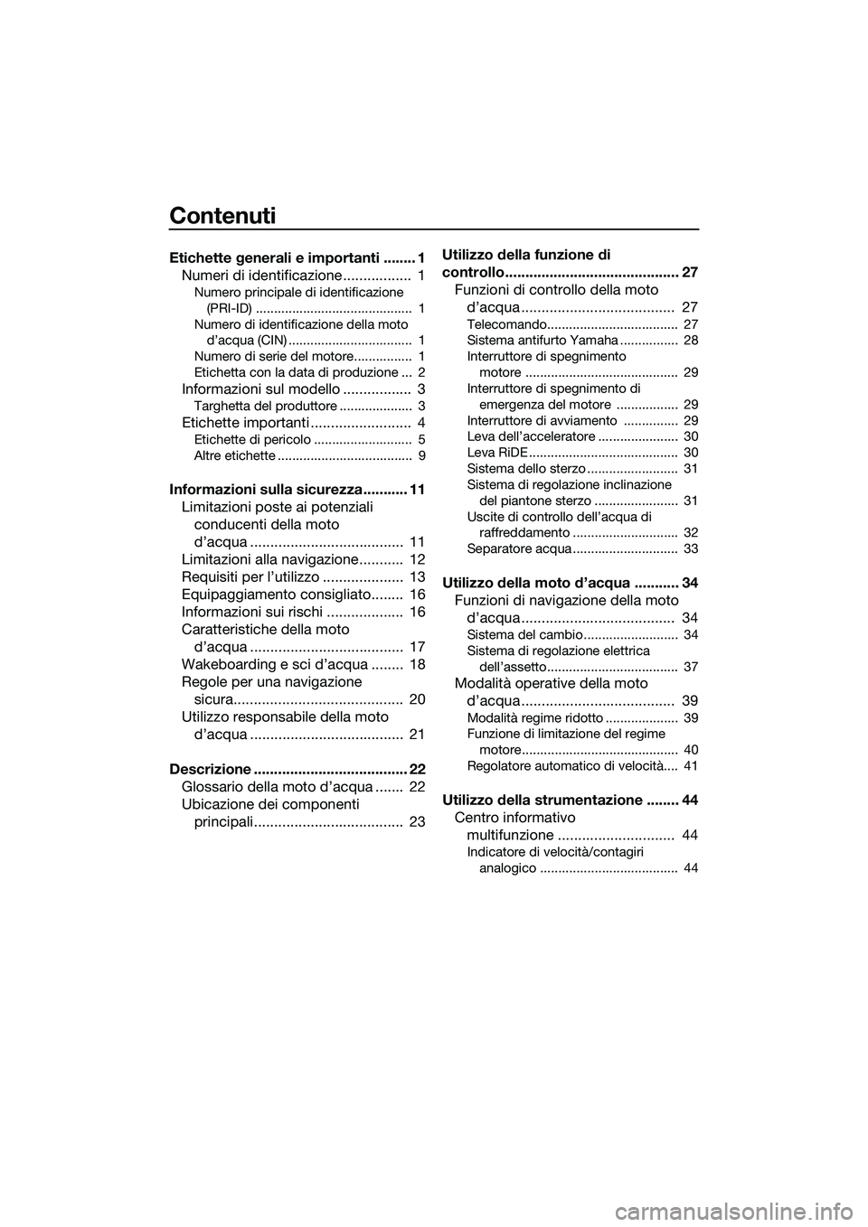 YAMAHA FX SVHO 2015  Manuale duso (in Italian) Contenuti
Etichette generali e importanti ........ 1Numeri di identificazione .................  1
Numero principale di identificazione 
(PRI-ID) ...........................................  1
Numero 