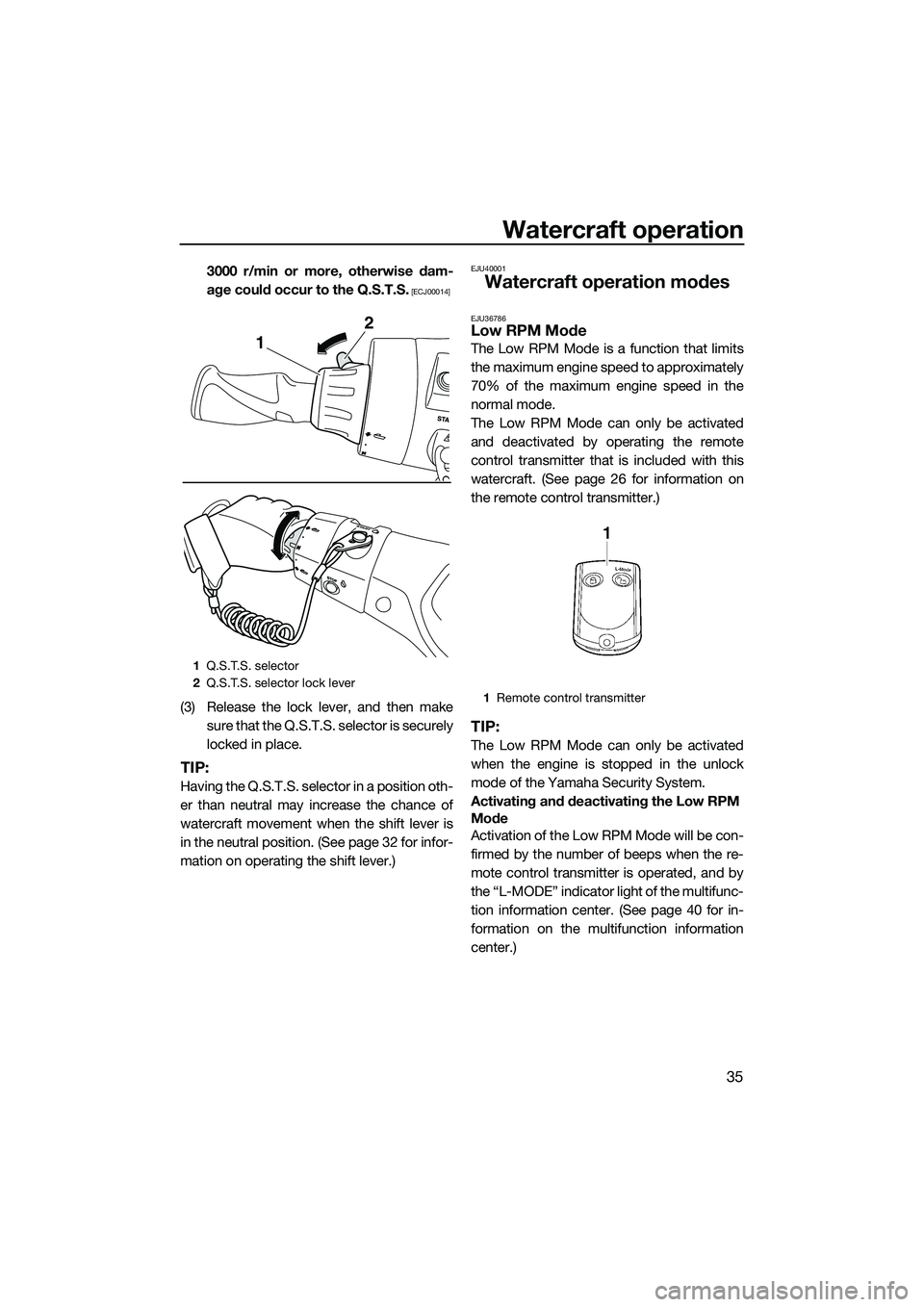 YAMAHA FX SVHO 2014  Owners Manual Watercraft operation
35
3000 r/min or more, otherwise dam-
age could occur to the Q.S.T.S.
 [ECJ00014]
(3) Release the lock lever, and then makesure that the Q.S.T.S. selector is securely
locked in pl