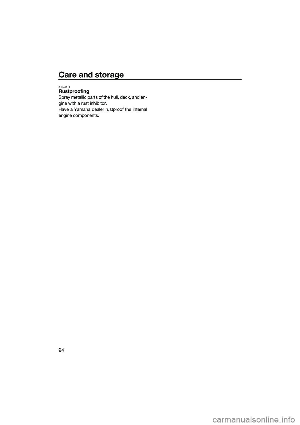 YAMAHA FX SVHO 2014  Owners Manual Care and storage
94
EJU40812Rustproofing
Spray metallic parts of the hull, deck, and en-
gine with a rust inhibitor.
Have a Yamaha dealer rustproof the internal
engine components.
UF3J70E0.book  Page 