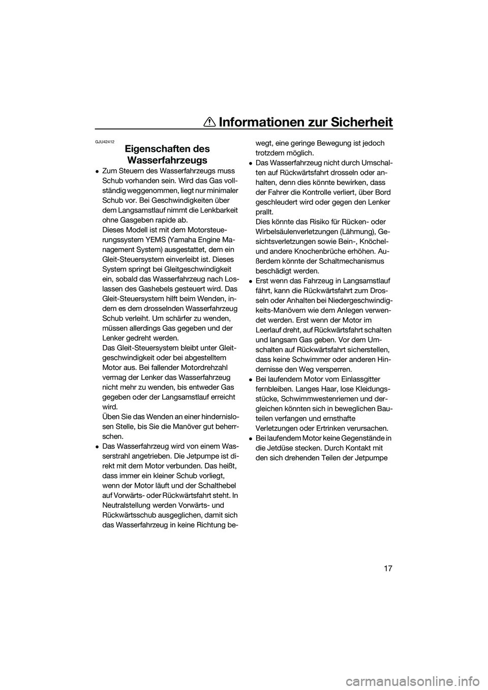 YAMAHA FX SVHO 2014 Betriebsanleitungen (in German) Informationen zur Sicherheit
17
GJU42412
Eigenschaften des Wasserfahrzeugs
Zum Steuern des Wasserfahrzeugs muss
Schub vorhanden sein. Wird das Gas voll-
ständig weggenommen, liegt nur minimaler
YAMAHA FX SVHO 2014 Betriebsanleitungen (in German) Informationen zur Sicherheit
17
GJU42412
Eigenschaften des Wasserfahrzeugs
Zum Steuern des Wasserfahrzeugs muss
Schub vorhanden sein. Wird das Gas voll-
ständig weggenommen, liegt nur minimaler
