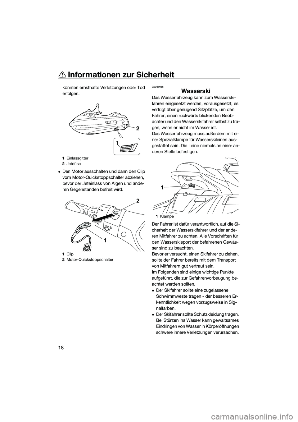 YAMAHA FX SVHO 2014 Betriebsanleitungen (in German) Informationen zur Sicherheit
18
könnten ernsthafte Verletzungen oder Tod
erfolgen.
Den Motor ausschalten und dann den Clip
vom Motor-Quickstoppschalter abziehen,
bevor der Jeteinlass von Algen YAMAHA FX SVHO 2014 Betriebsanleitungen (in German) Informationen zur Sicherheit
18
könnten ernsthafte Verletzungen oder Tod
erfolgen.
Den Motor ausschalten und dann den Clip
vom Motor-Quickstoppschalter abziehen,
bevor der Jeteinlass von Algen